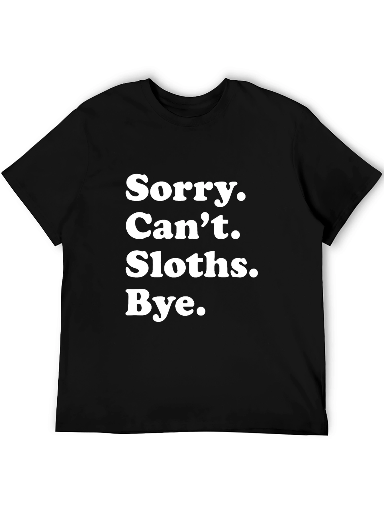 Black Sloth Lover T-Shirt: Sorry. Can't. Sloths. Bye. view 5