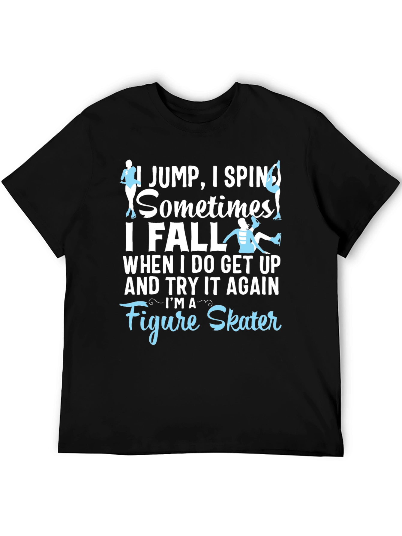 Black Figure Skater T-Shirt: I Jump, I Spin, I Fall - Funny Ice Skating Tee view 5
