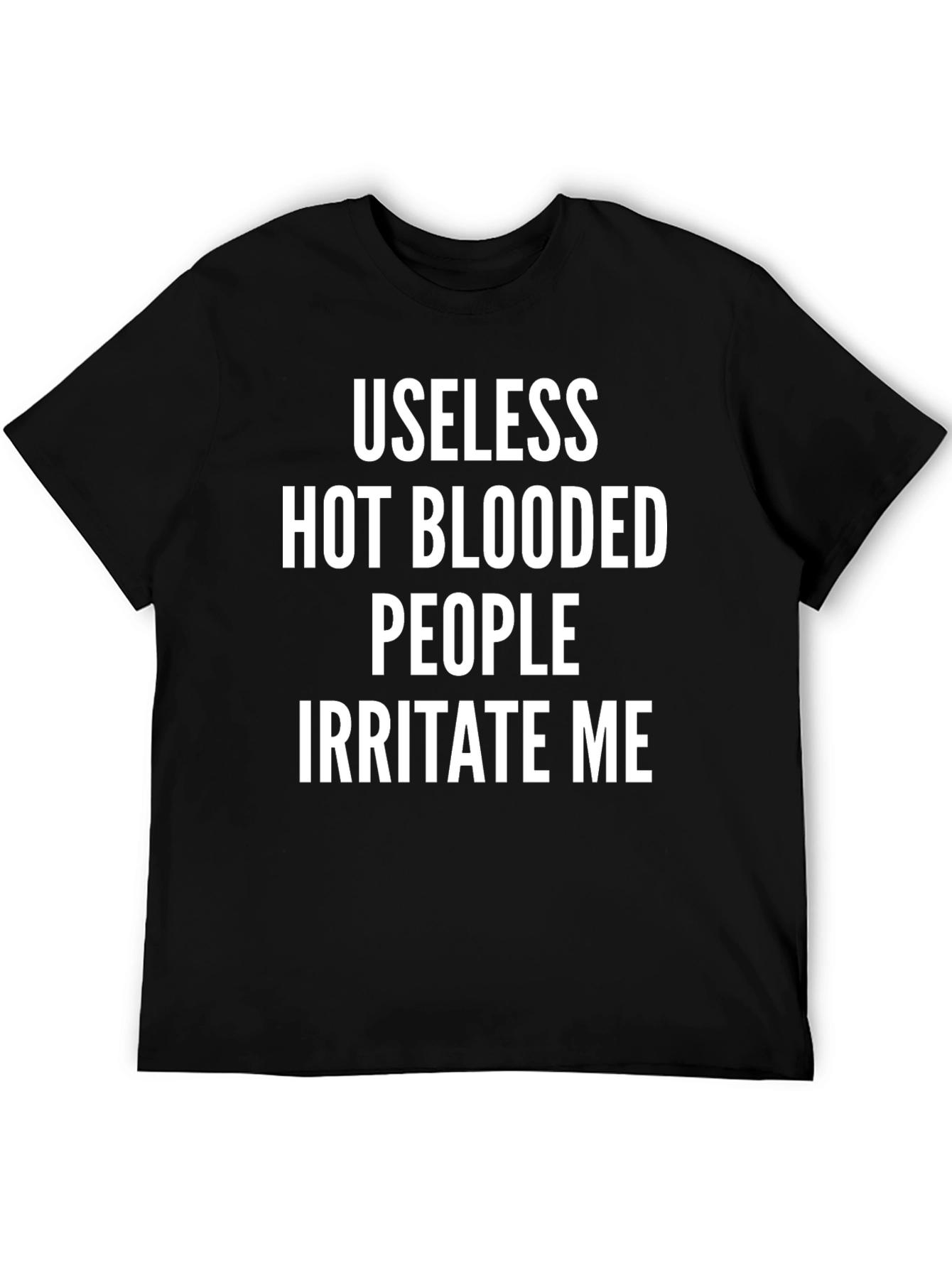 Black Useless Hot Blooded People Irritate Me T-Shirt view 5