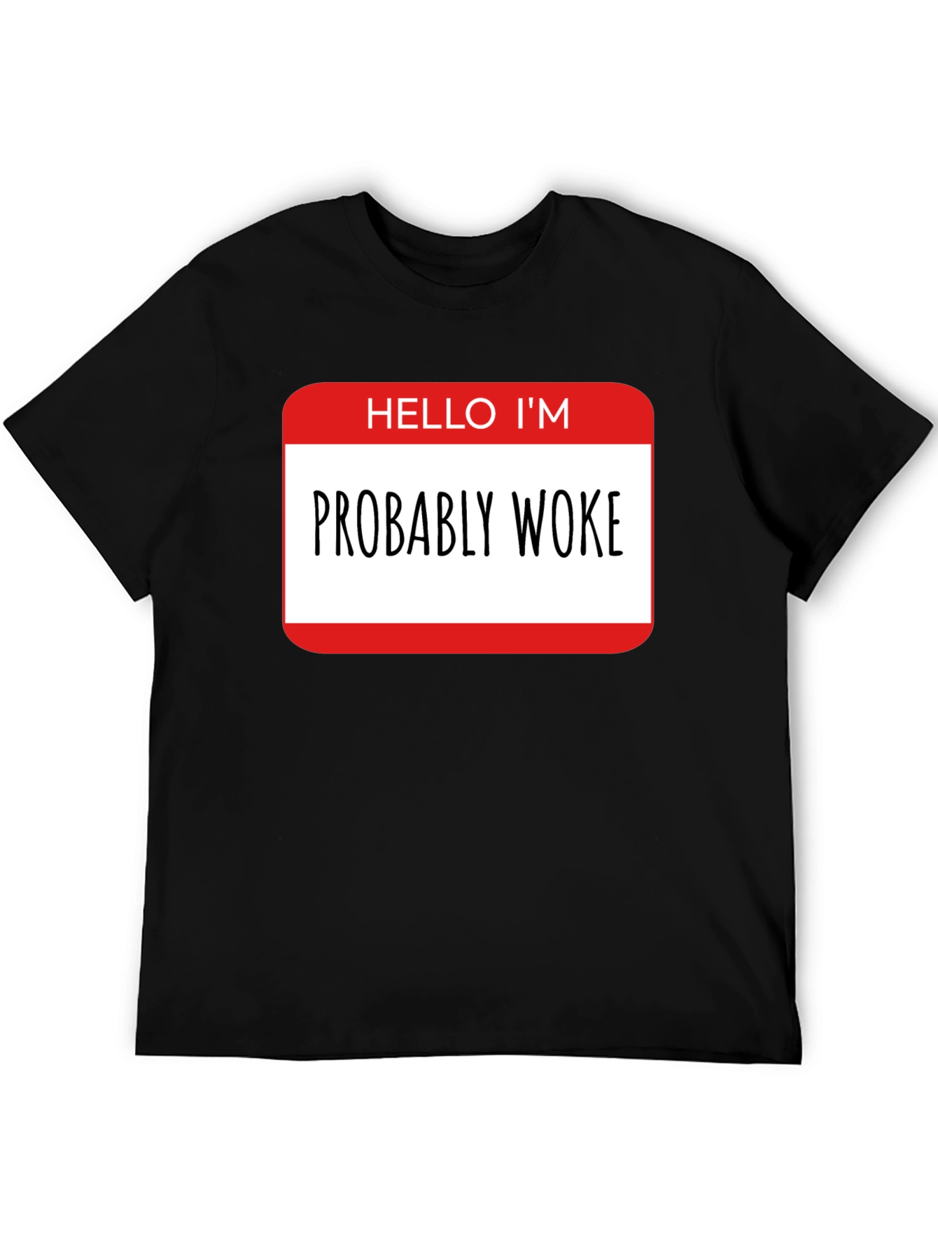Black Probably Woke T-Shirt - Funny Political Statement Tee view 5