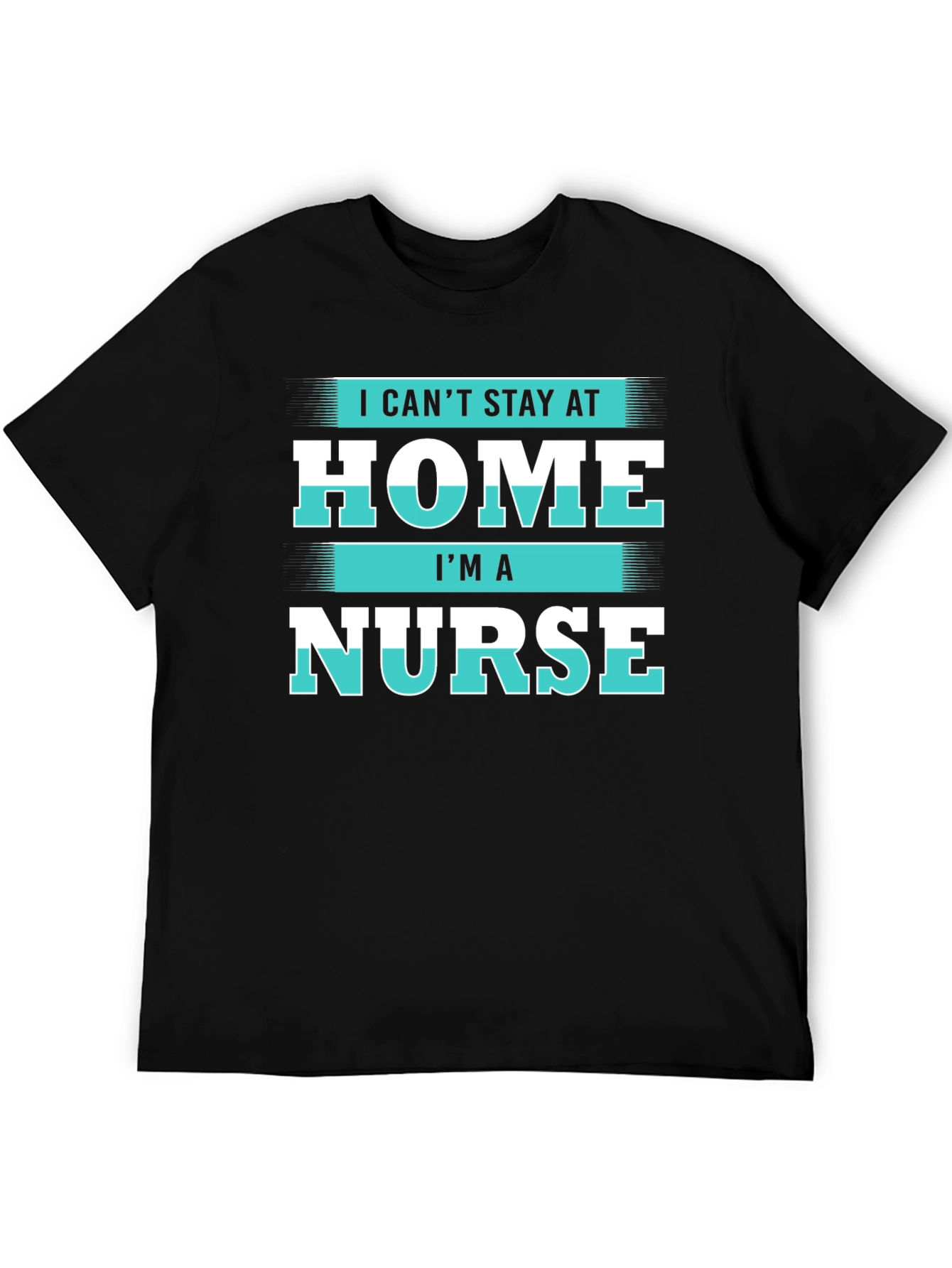 Black I Can't Stay at Home I'm a Nurse T-Shirt view 5