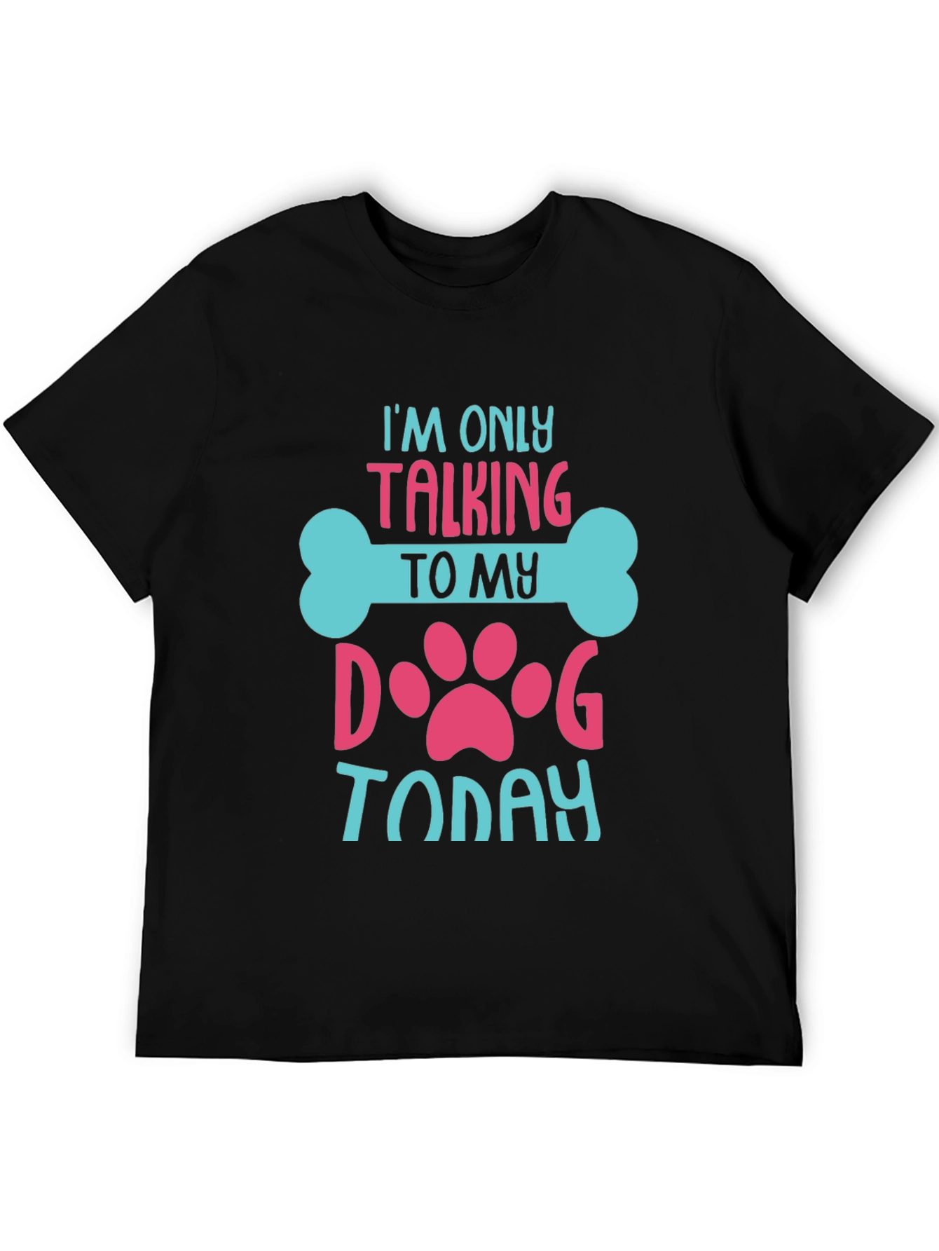 Black Dog Lover T-Shirt: I'm Only Talking to My Dog Today! view 5