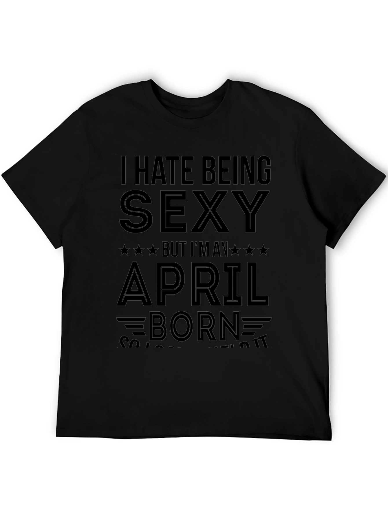 Black I Hate Being Sexy April Born Black T-Shirt view 5