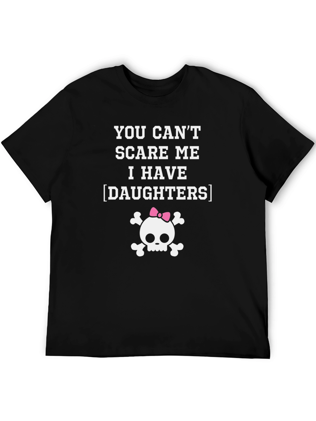 Black Funny Dad T-Shirt: You Can't Scare Me, I Have Daughters! view 5