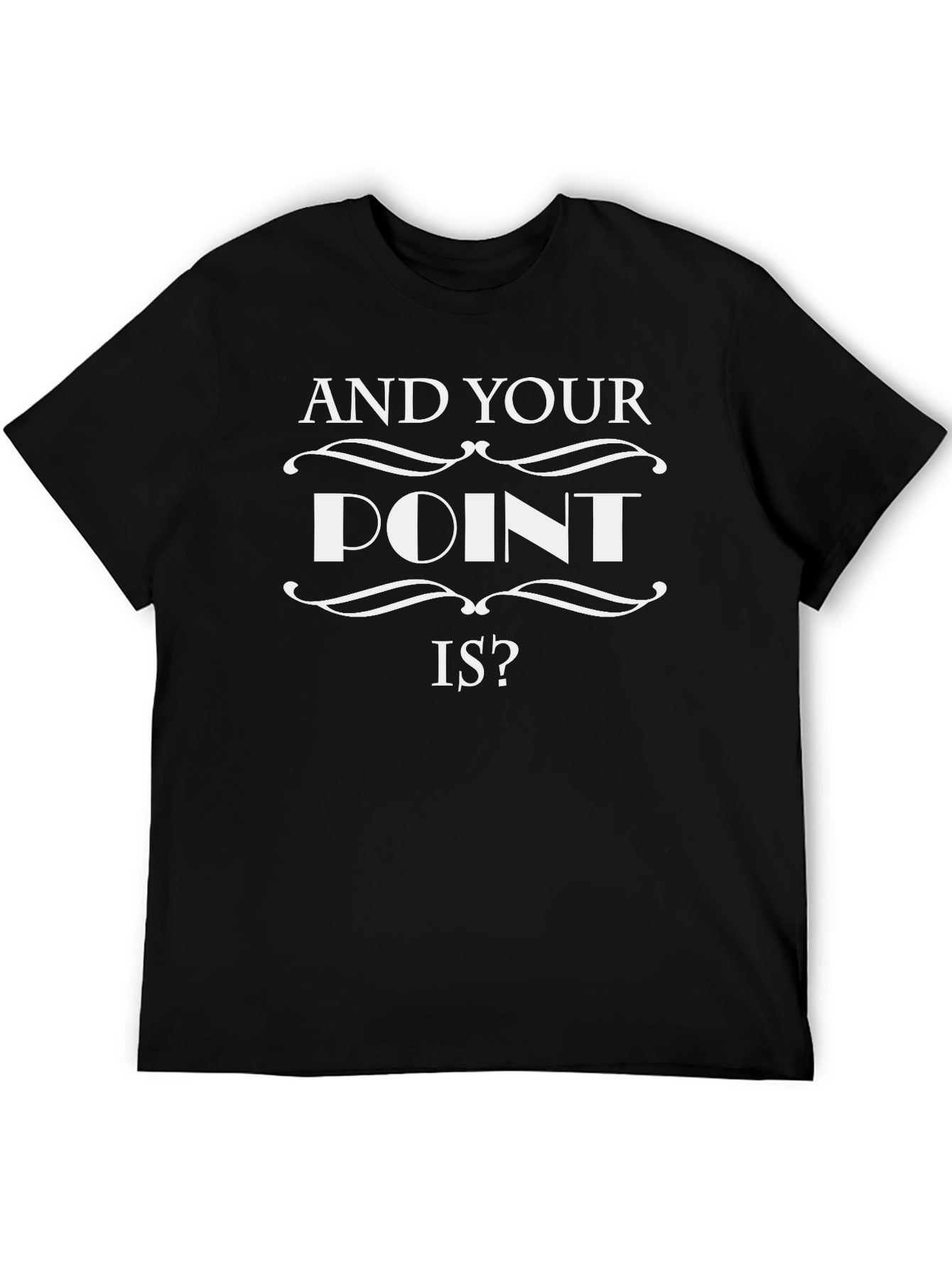 Black And Your Point Is? Graphic Tee view 5