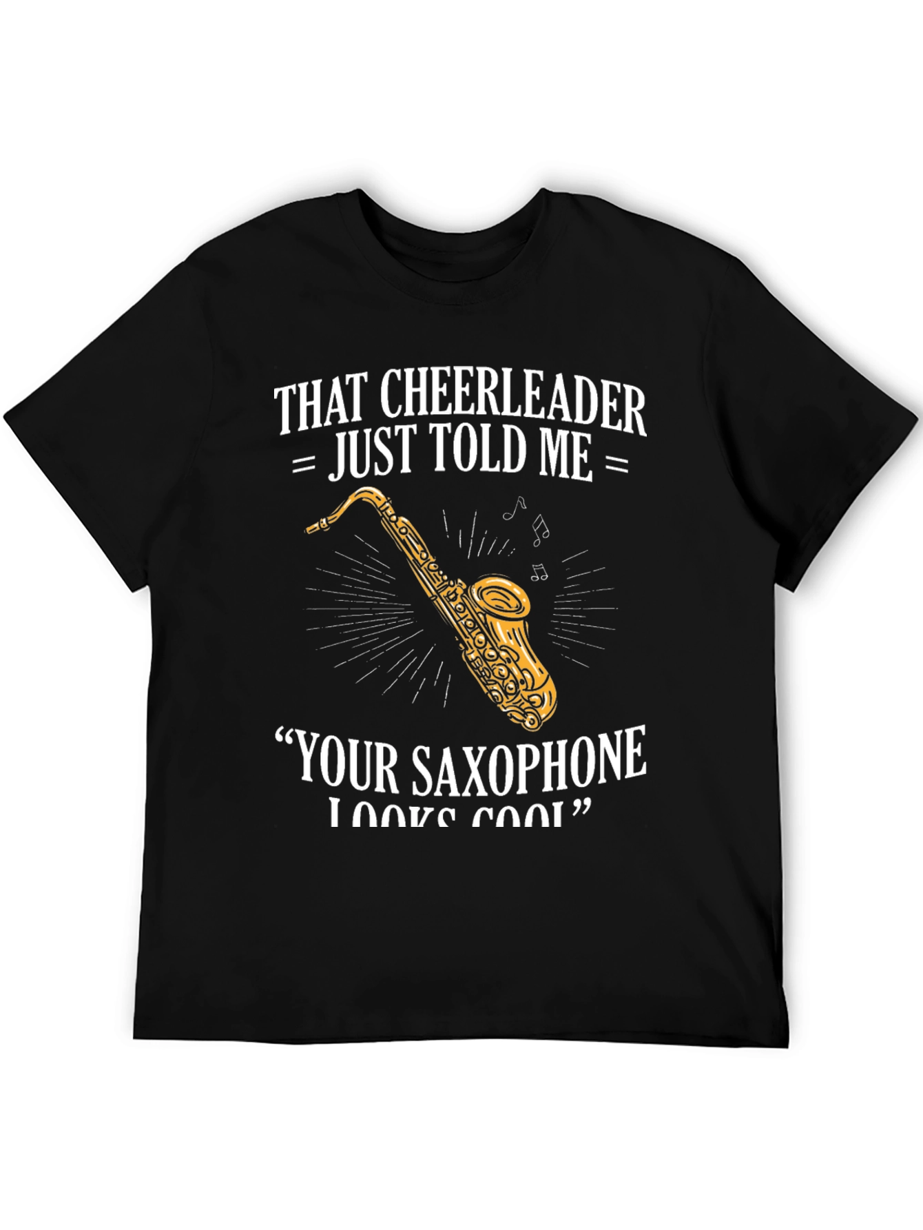Black Saxophone Player T-Shirt: Cheerleader Told Me view 5
