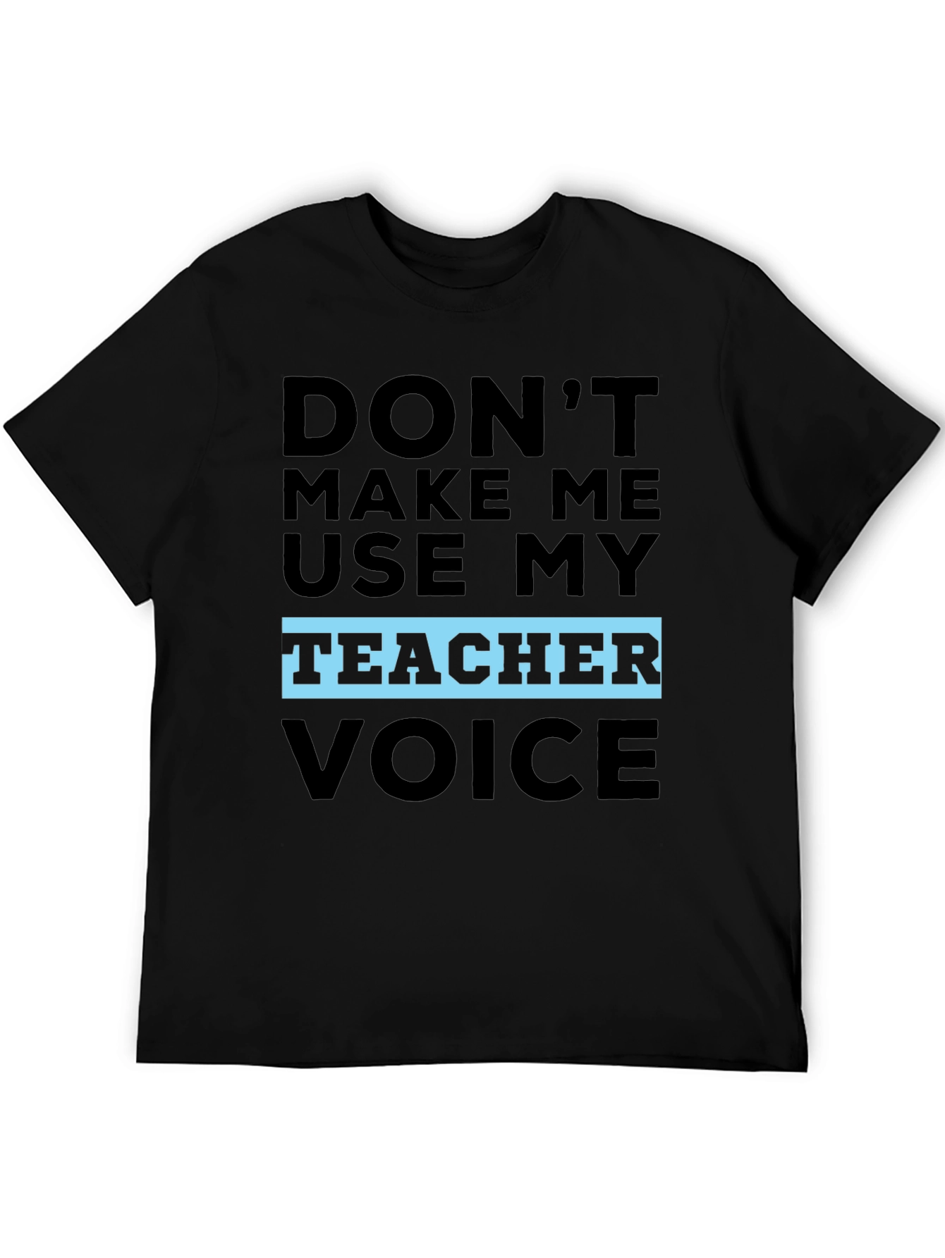 Black Don't Make Me Use My Teacher Voice T-Shirt view 5