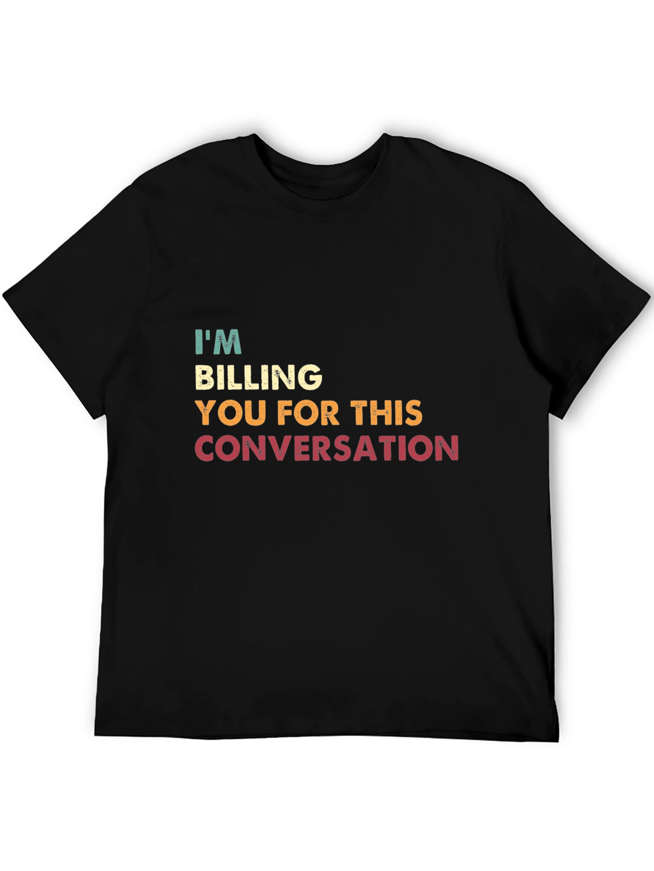 I'm Billing You for This Conversation T-Shirt - 5