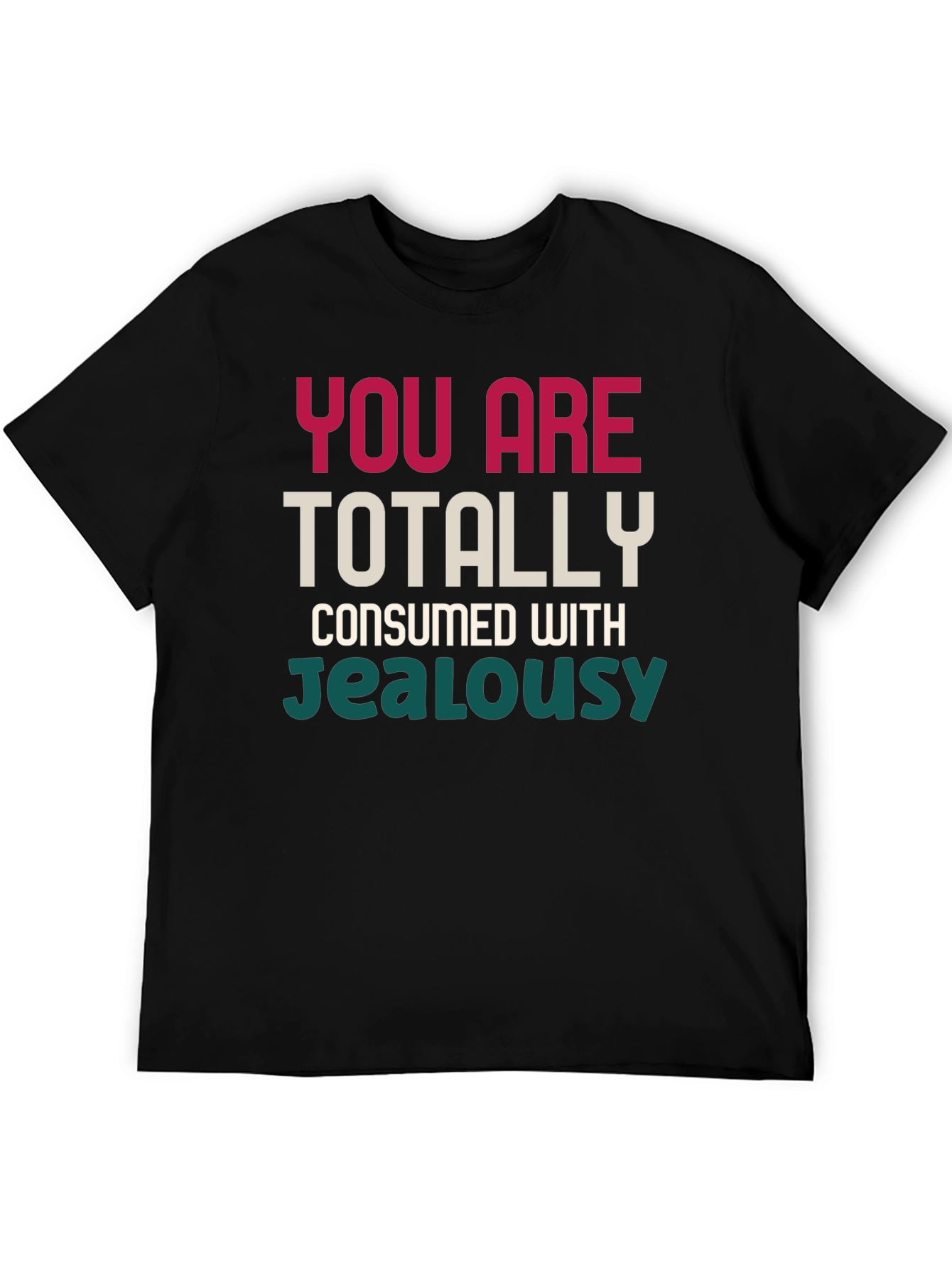 Black You Are Totally Consumed With Jealousy T-Shirt view 5