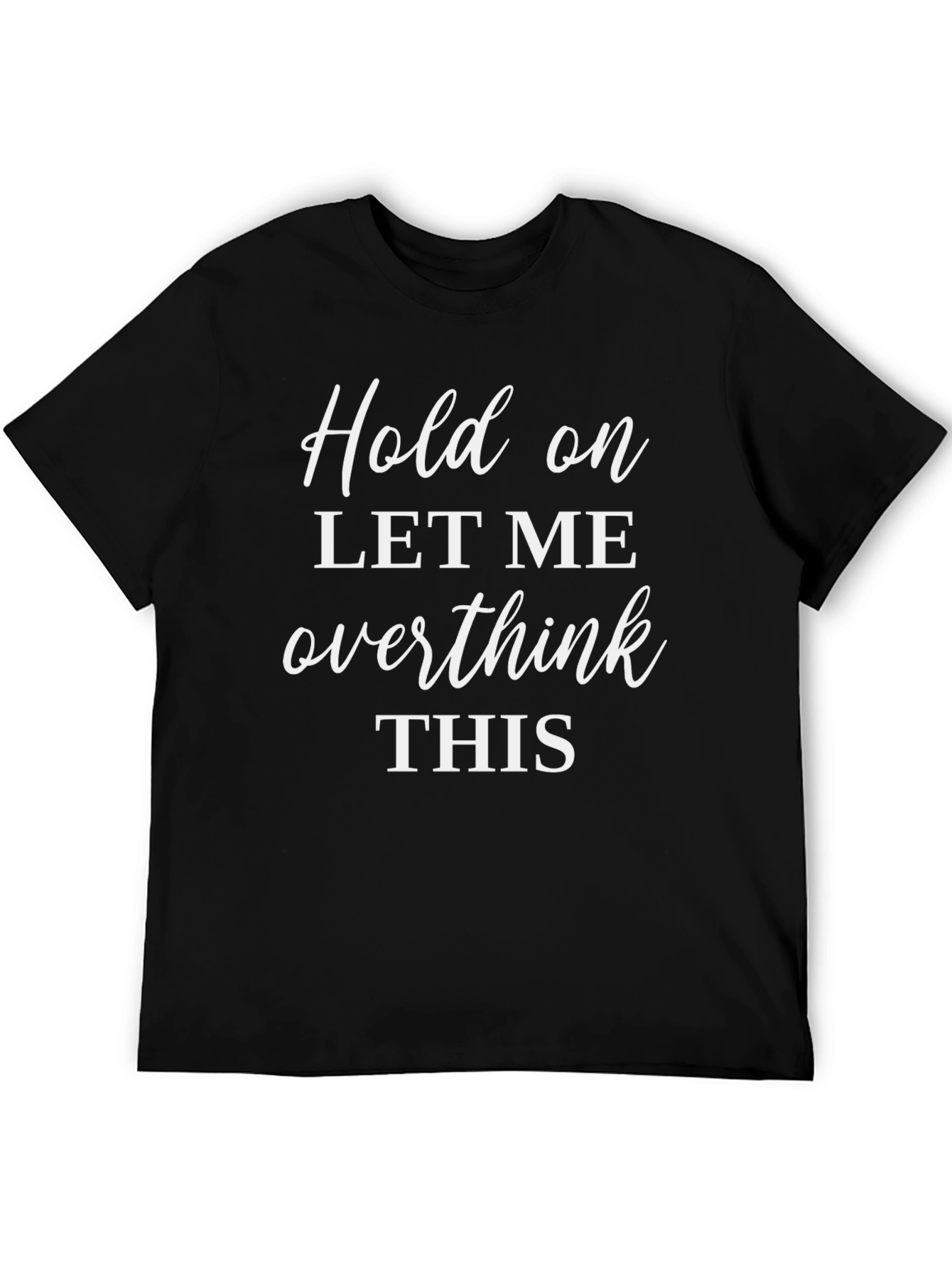 Black Hold On Overthink T-Shirt - Comfy Sarcastic Tee view 5