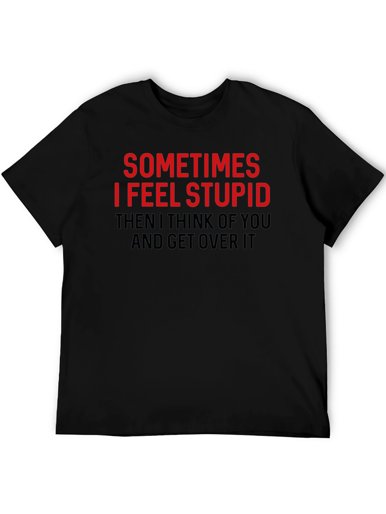 Black Funny Graphic Tee: Sometimes I Feel Stupid T-Shirt view 5