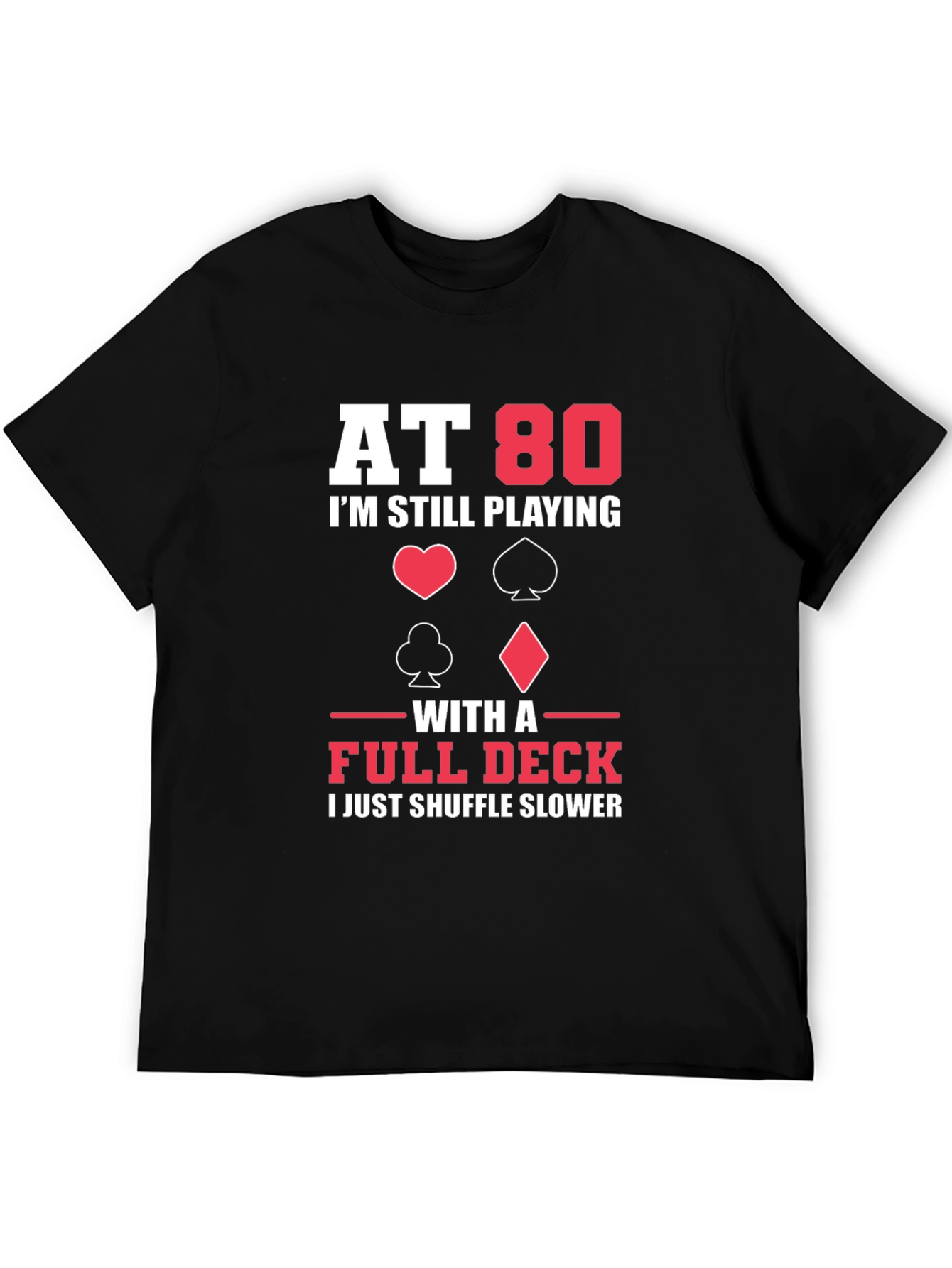 At 80 I'm Still Playing with a Full Deck Funny T-Shirt - 5