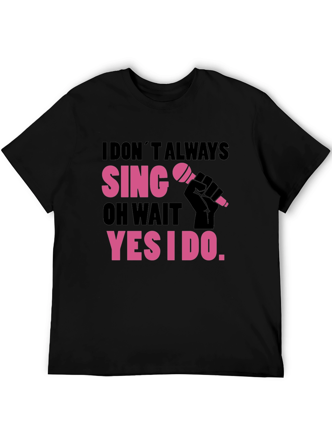 Black Funny Singer T-Shirt: I Don't Always Sing view 5
