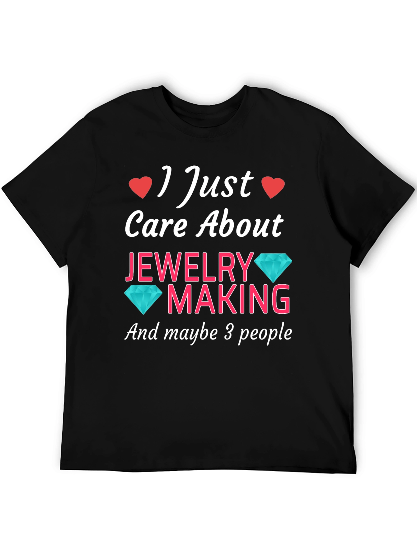 Black Jewelry Making T-Shirt: I Just Care About Jewelry Making view 5