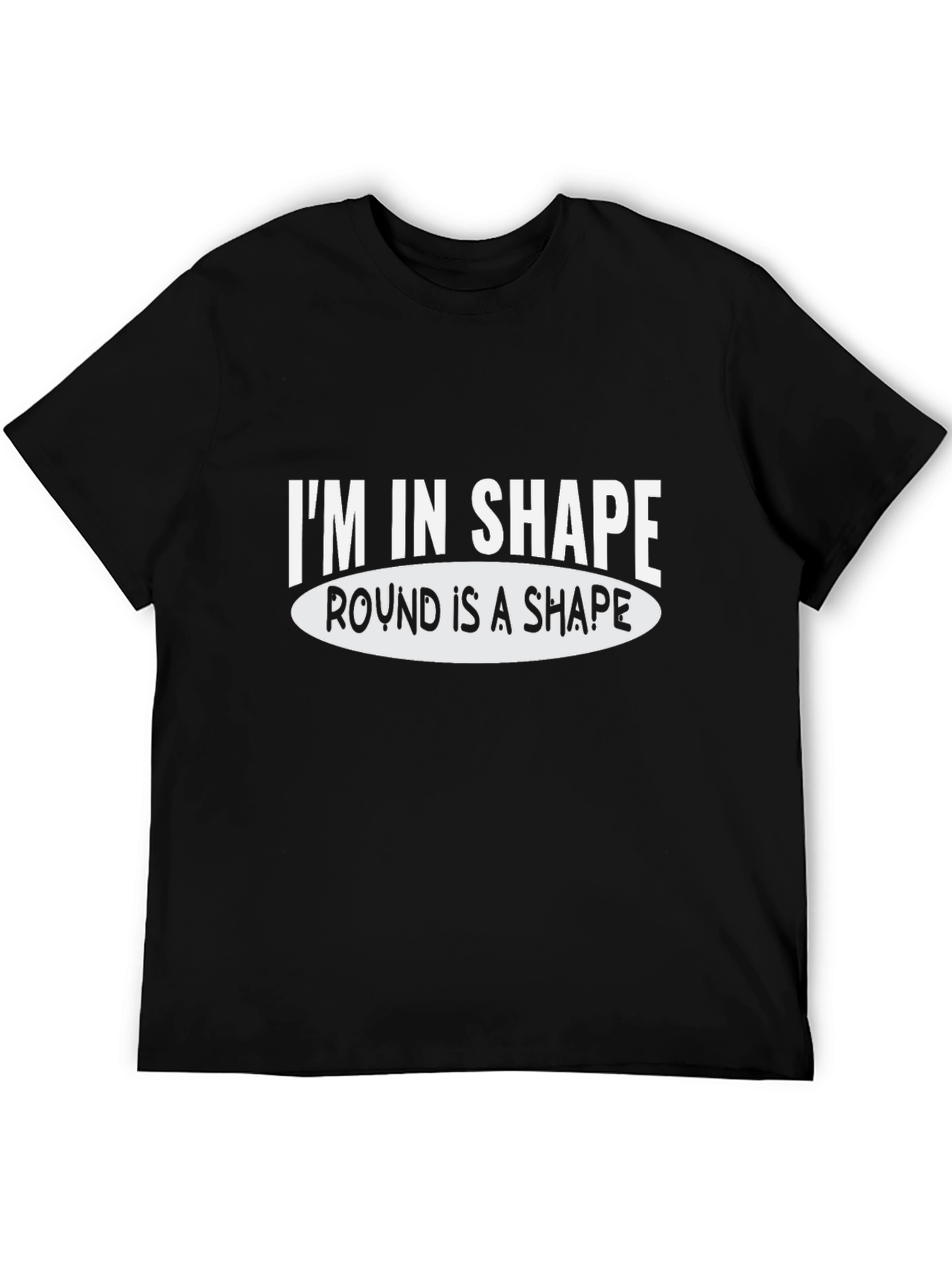 Black Funny Graphic Tee: I'm in Shape Round is a Shape view 5