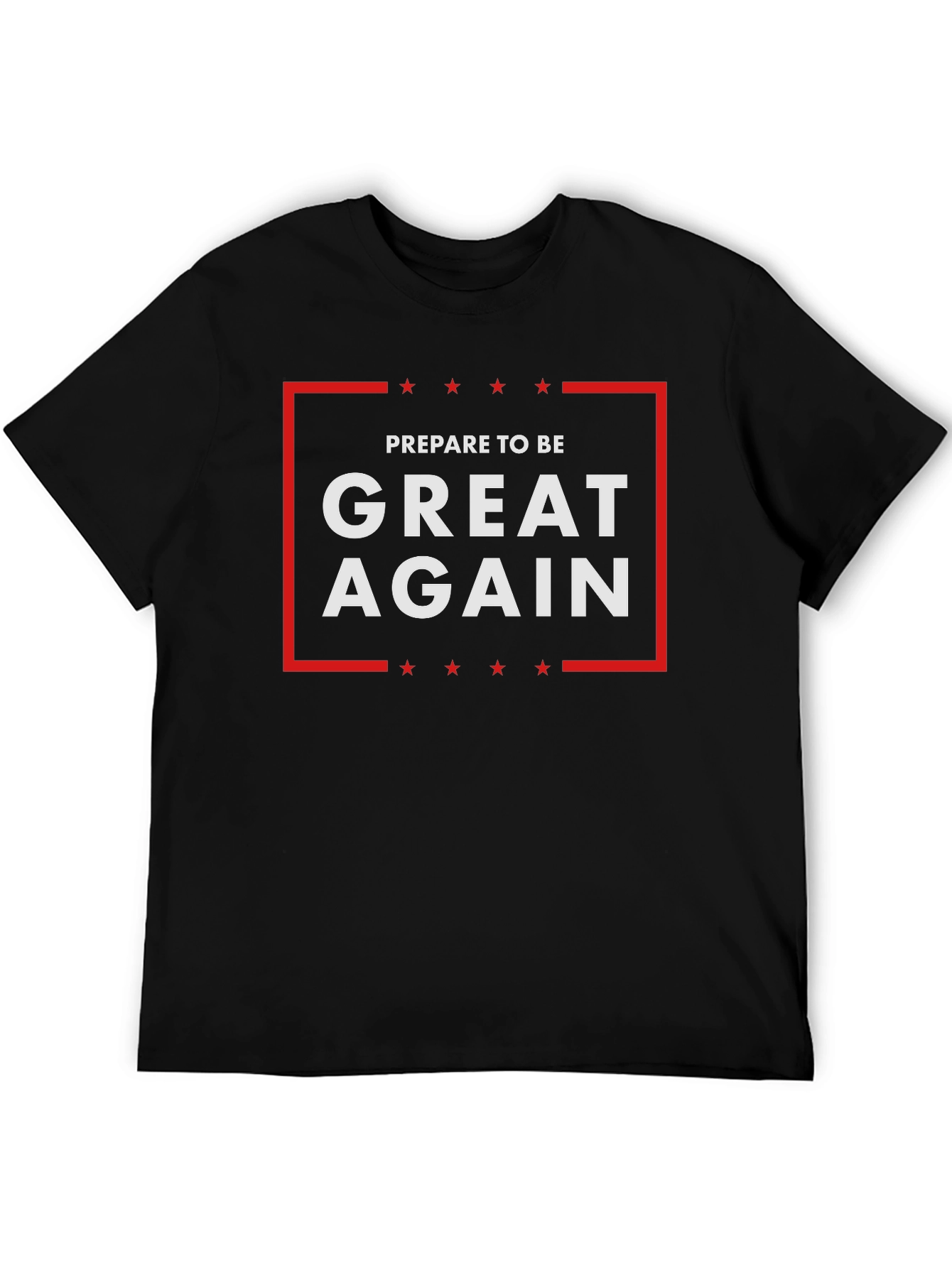 Black Prepare To Be Great Again T-Shirt view 5