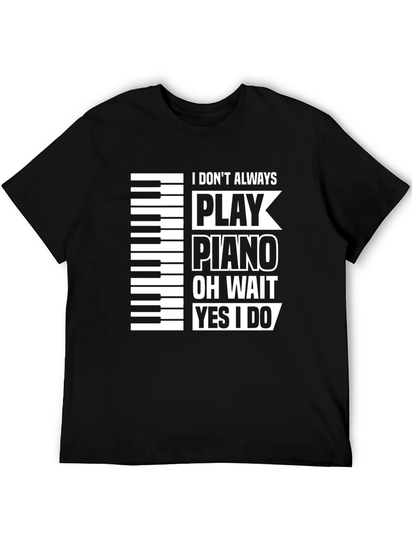 Black Piano Player Black T-Shirt: I Don't Always Play Piano... view 5