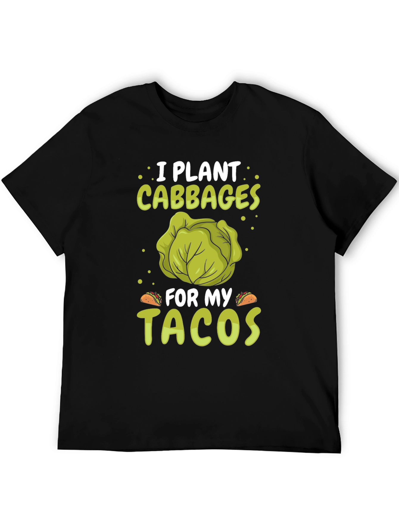 Black I Plant Cabbages for My Tacos - Funny T-Shirt view 5