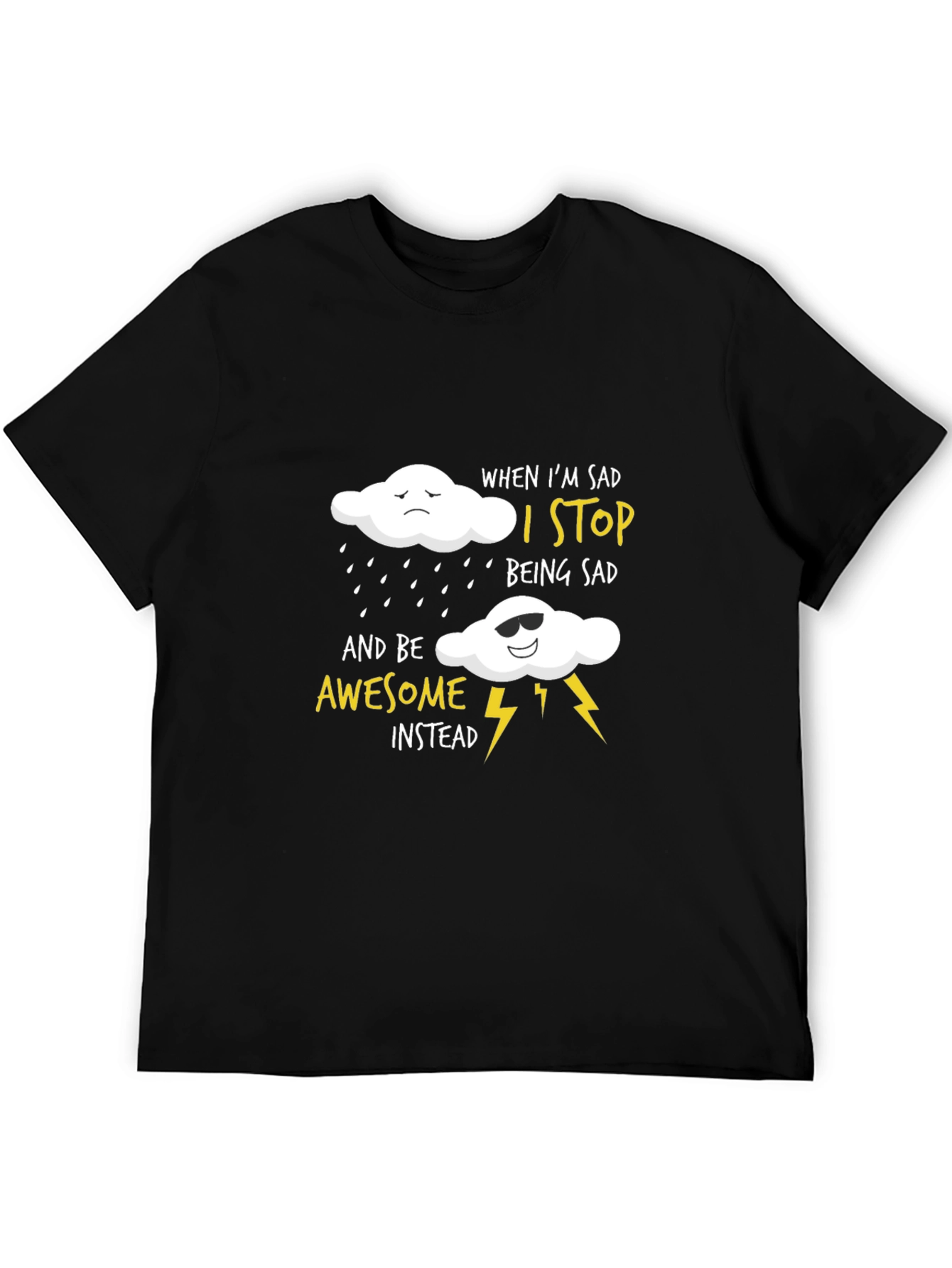 Black Funny Graphic T-Shirt: When I'm Sad, I Stop Being Sad view 5