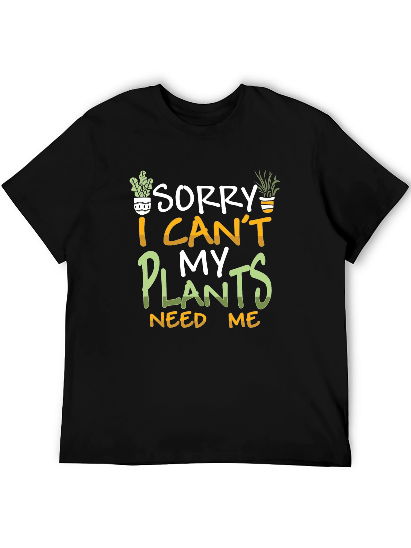 Black Sorry I Can't My Plants Need Me T-Shirt view 5