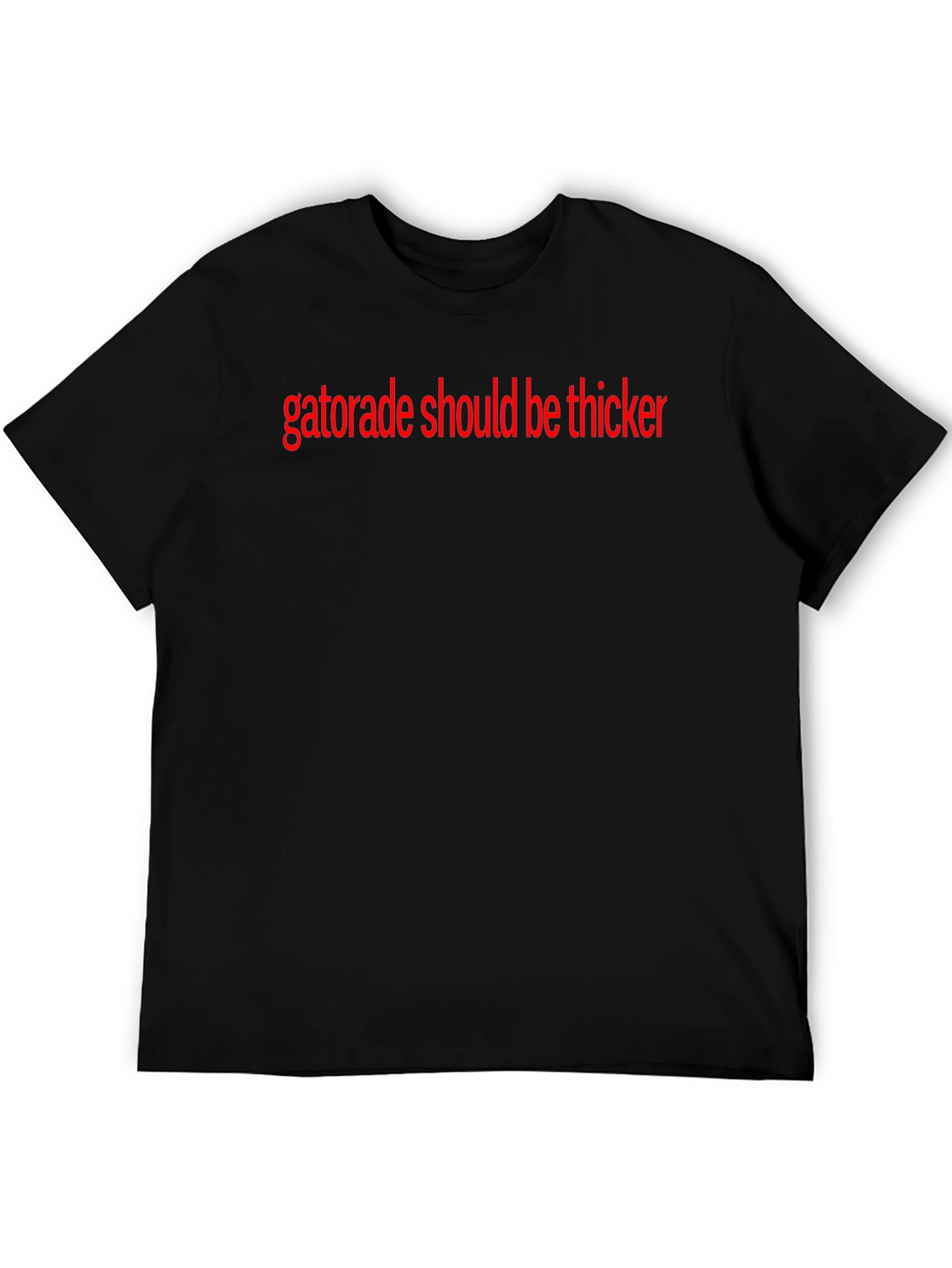 Black Gatorade Should Be Thicker T-Shirt view 5