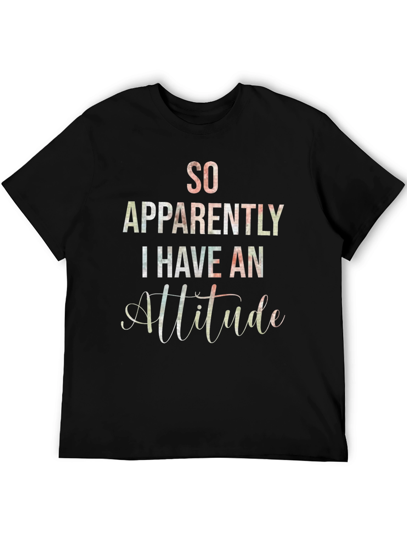 Black So Apparently I Have An Attitude T-Shirt view 5
