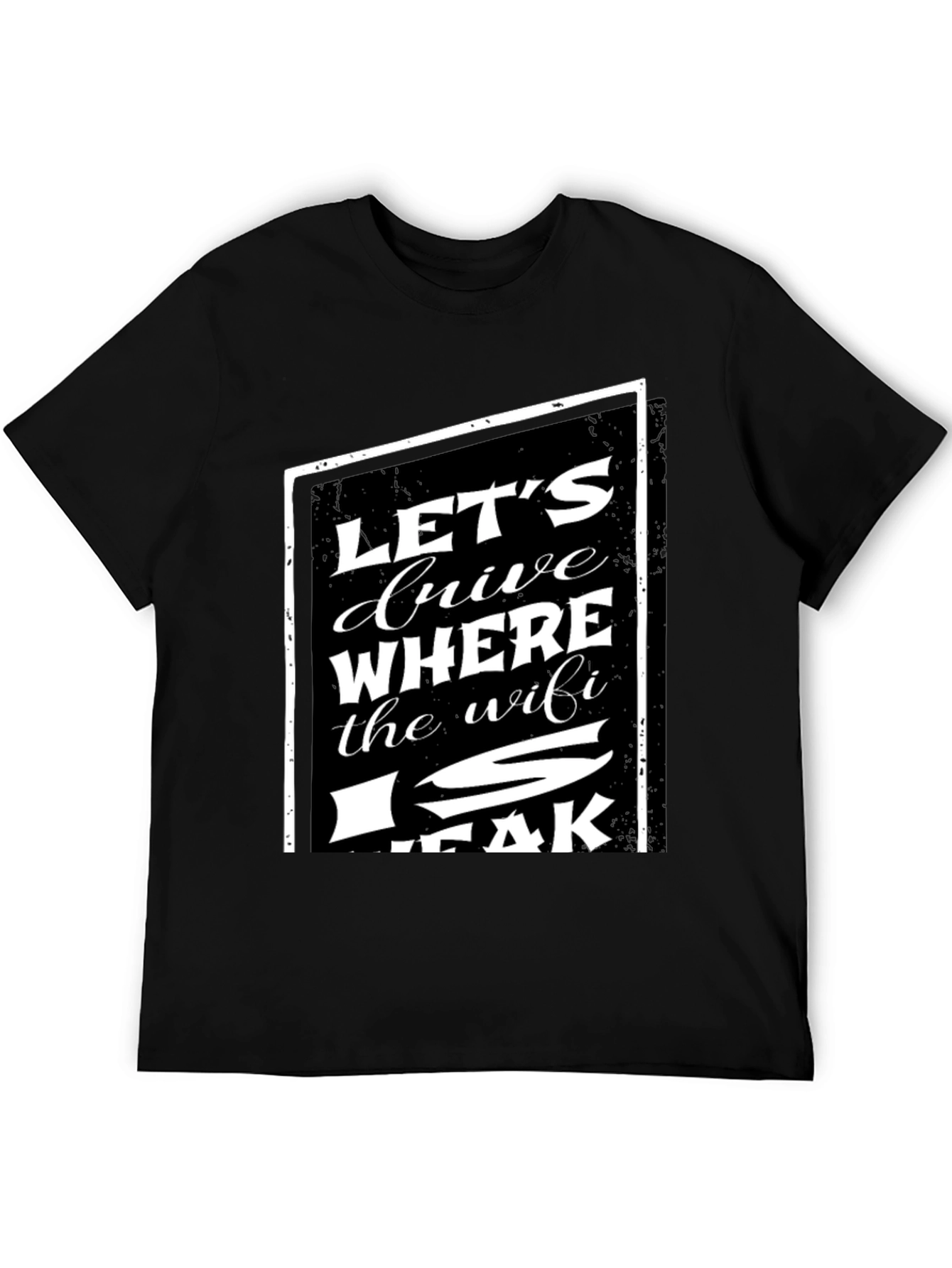 Black Let's Drive Where The WiFi Is Weak T-Shirt view 5