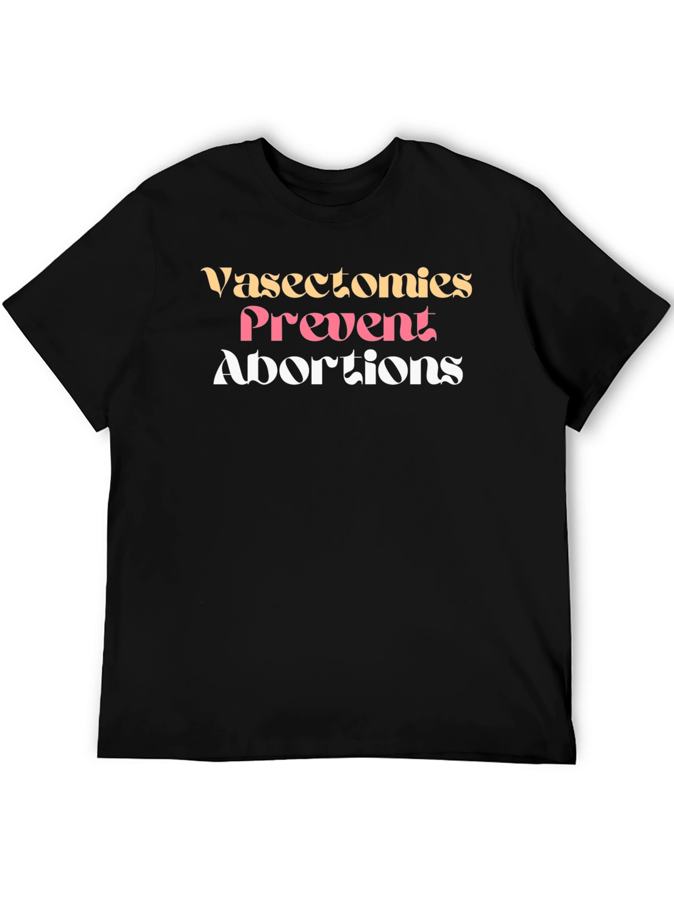 Vasectomies Prevent Abortions Graphic Tee - 5