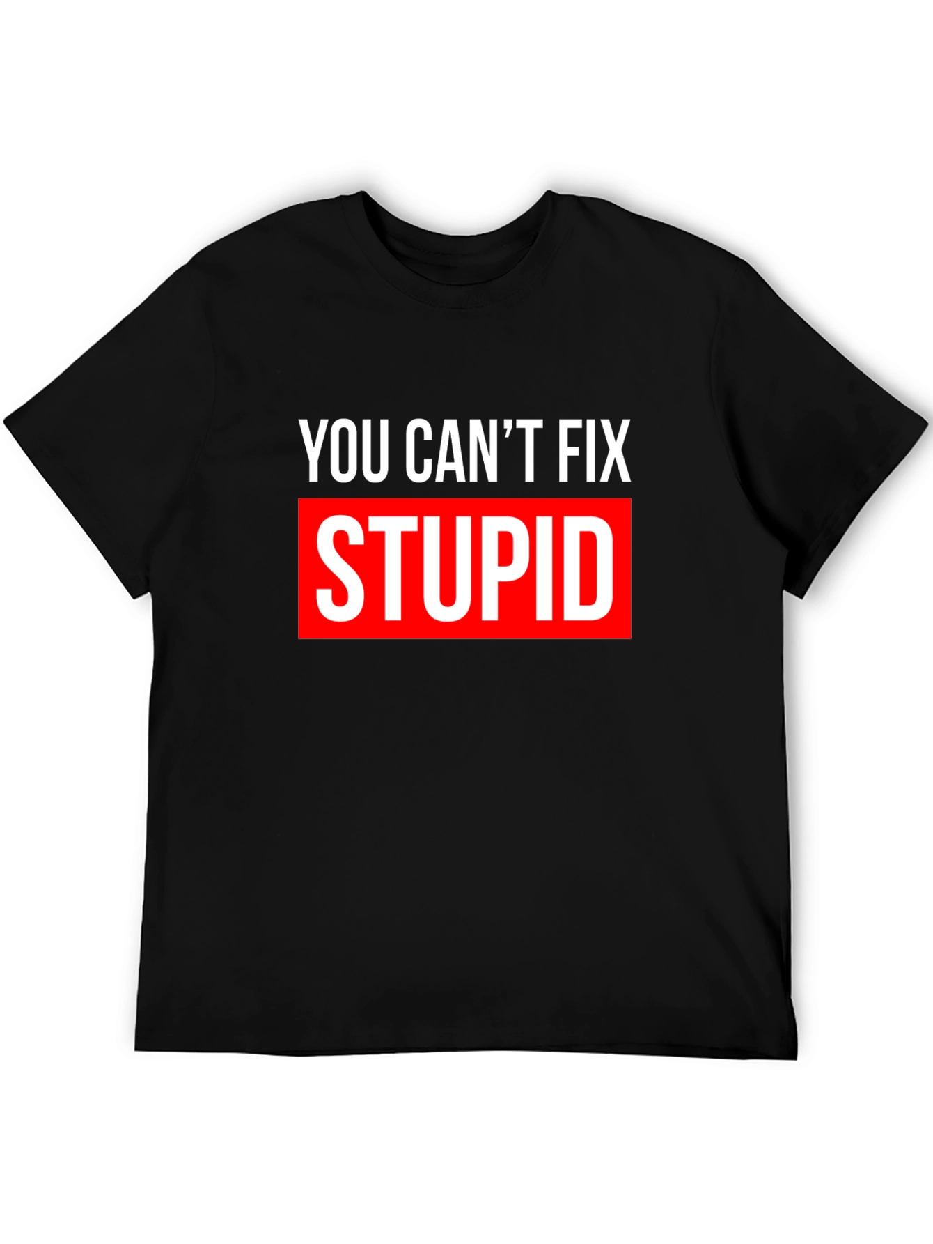 Black You Can't Fix Stupid T-Shirt - Bold Graphic Tee view 5