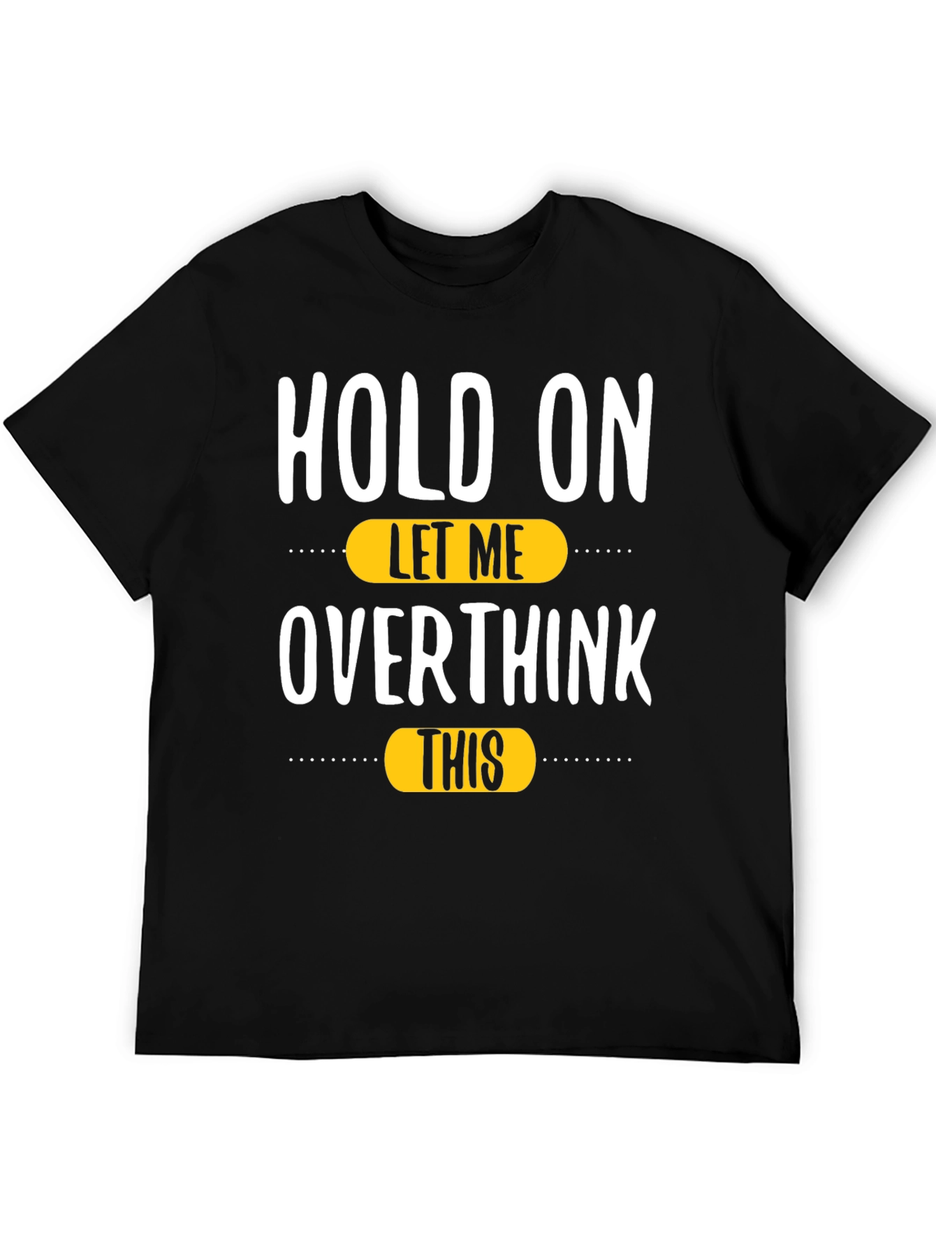 Black Hold On, Let Me Overthink This T-Shirt view 5