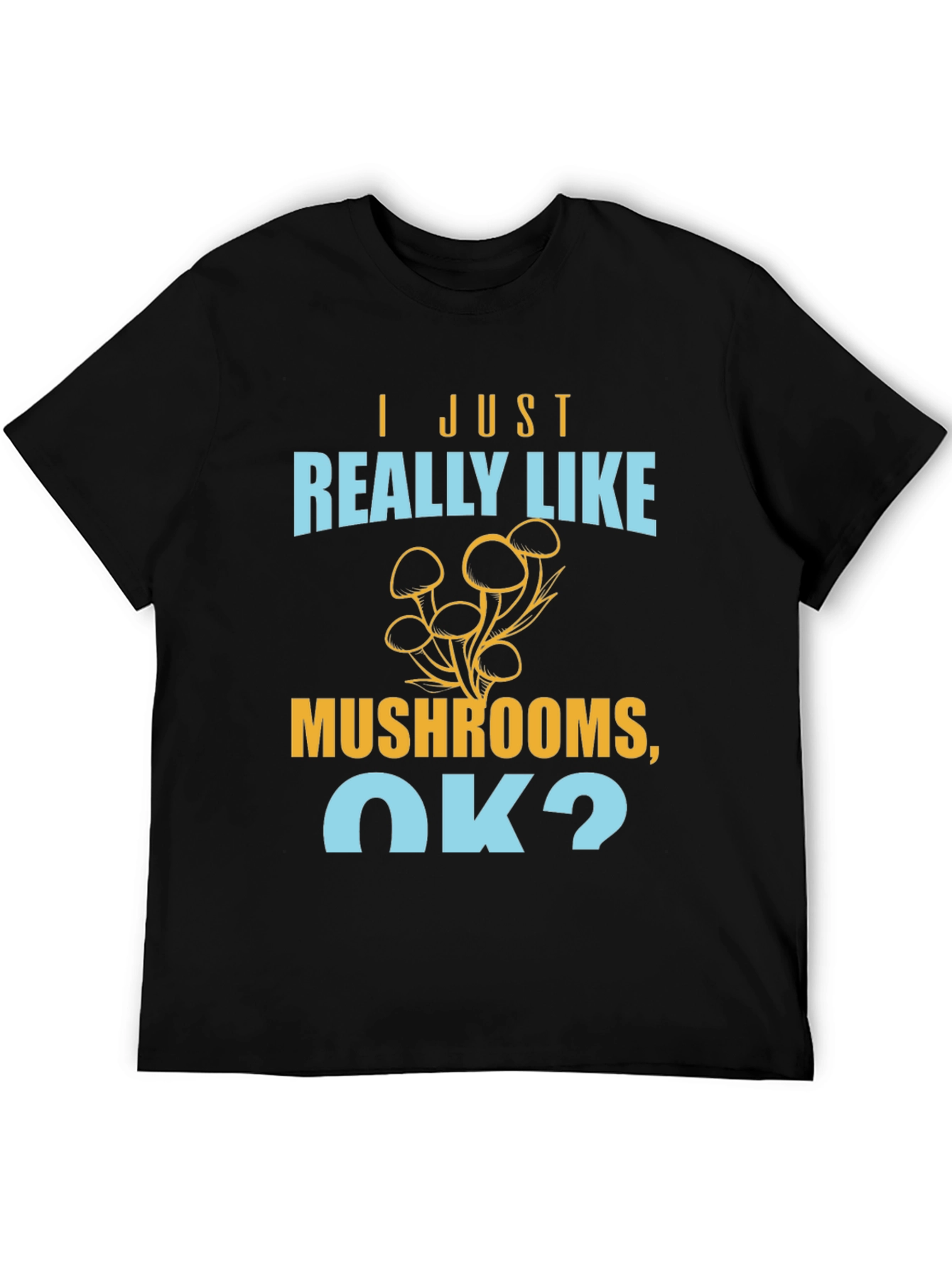 Black Mushroom Lover T-Shirt - I Just Really Like Mushrooms, OK? view 5