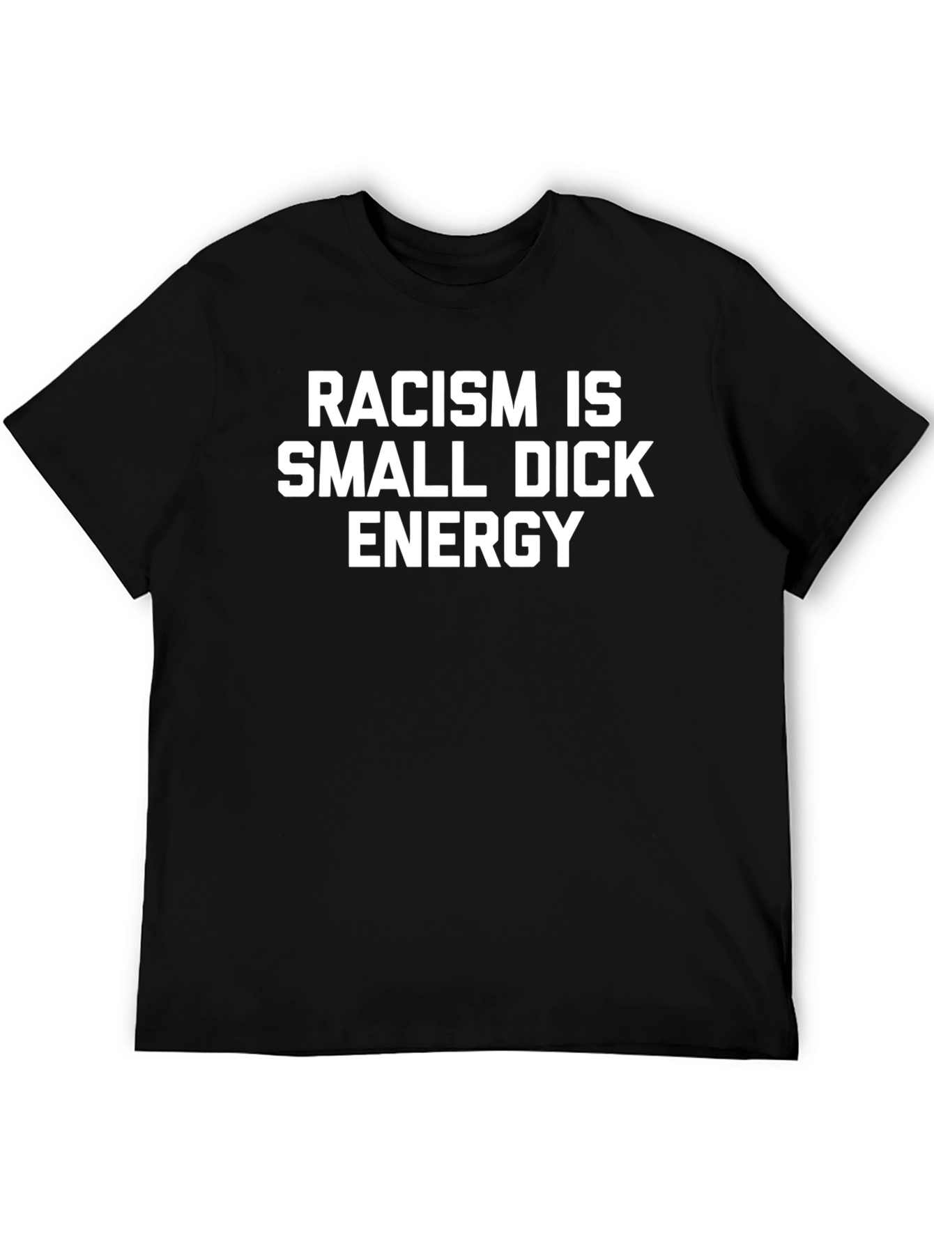 Black Racism Is Small Dick Energy Statement T-Shirt view 5