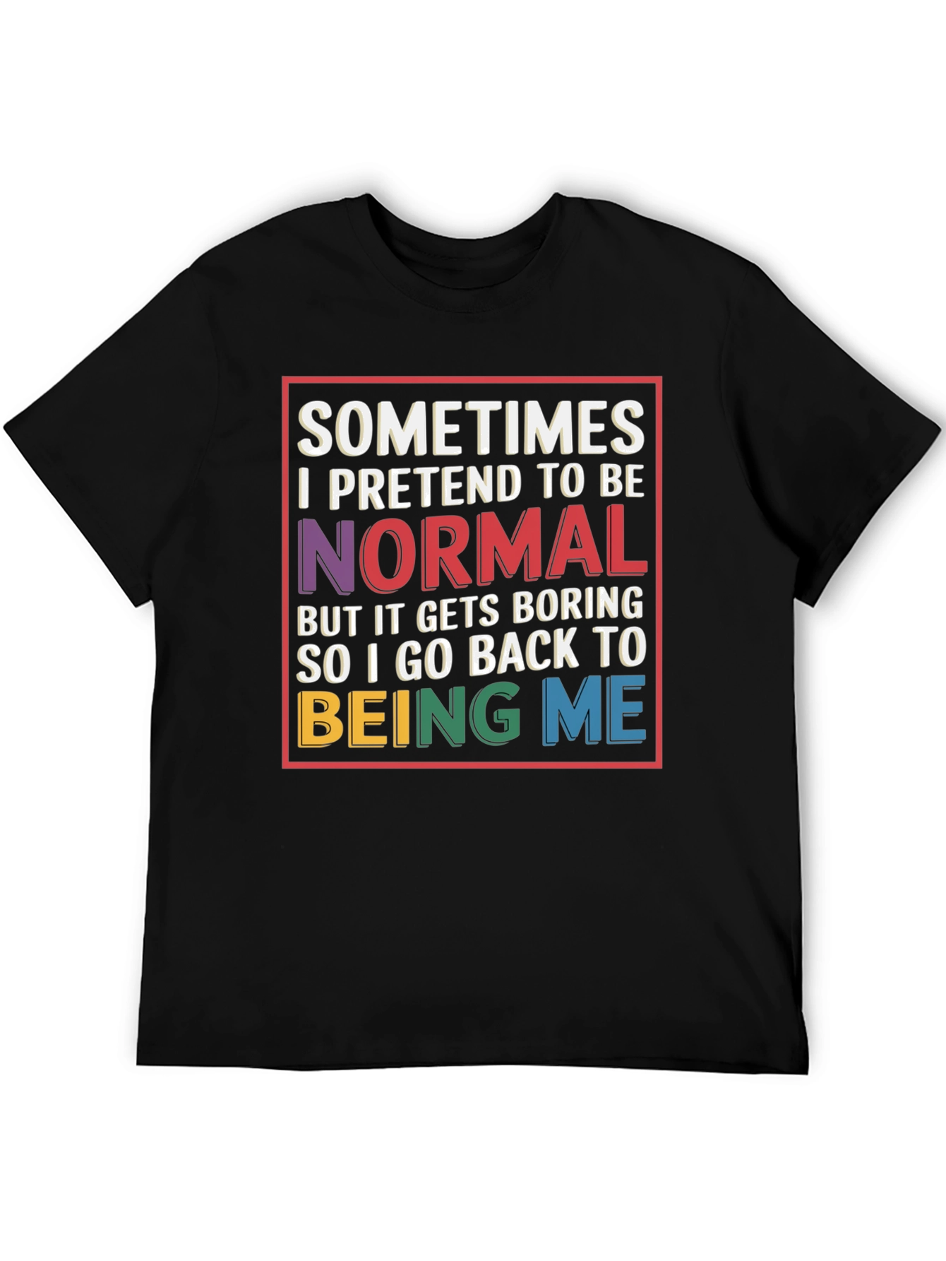 Black Sometimes I Pretend To Be Normal T-Shirt view 5