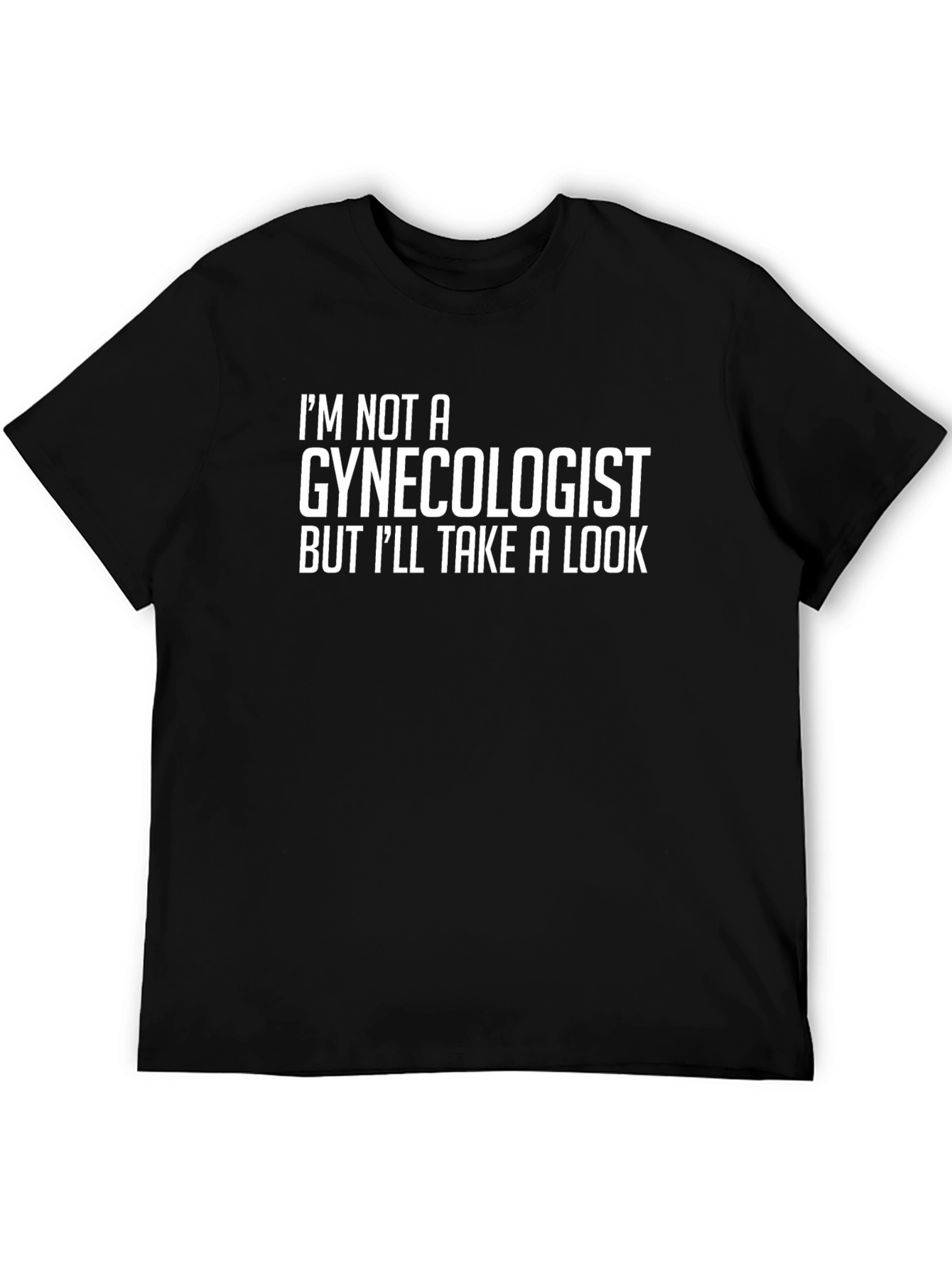 Black I'm Not A Gynecologist T-Shirt - Funny Graphic Tee view 5