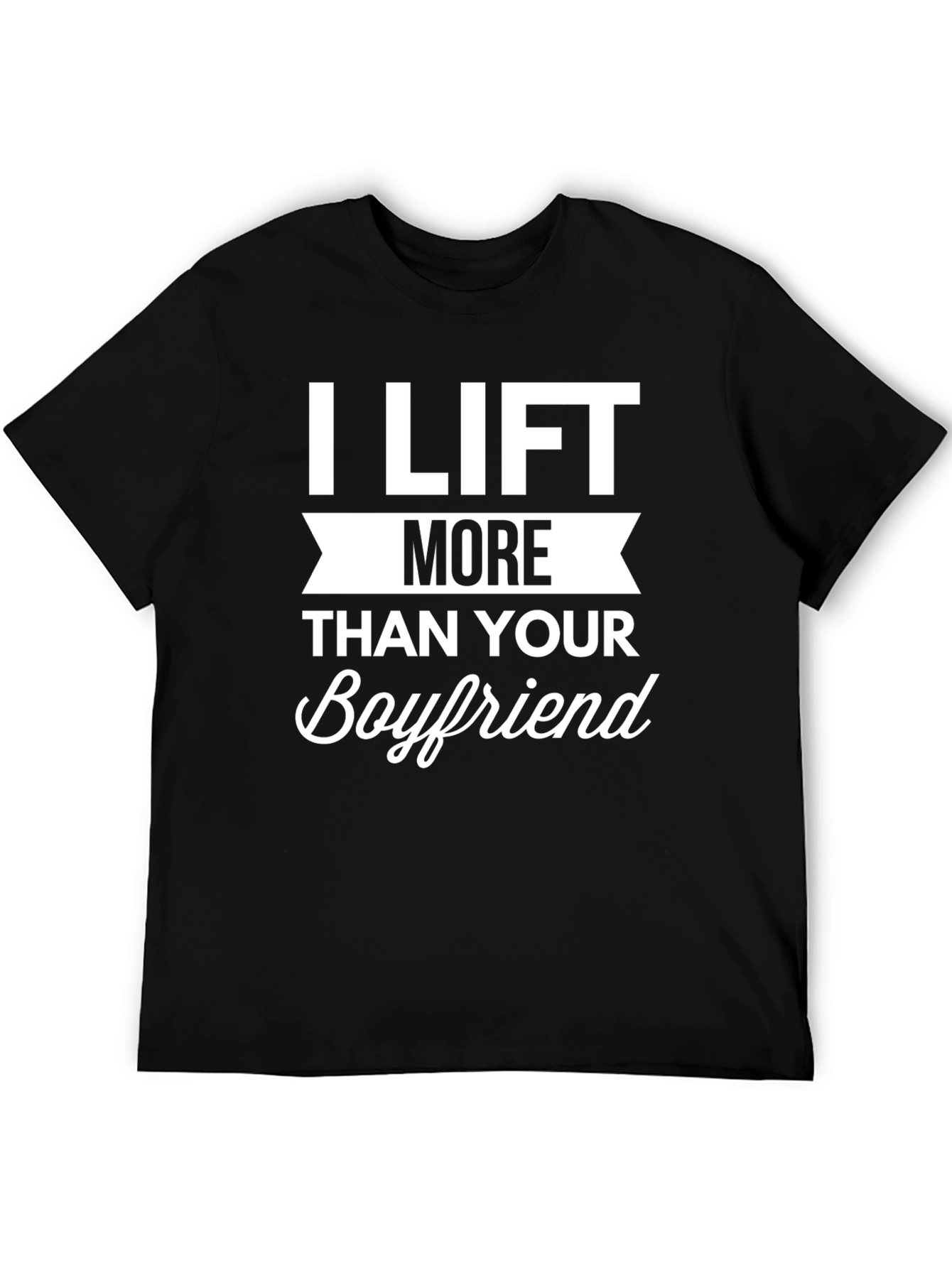 Black I Lift More Than Your Boyfriend Funny T-Shirt view 5