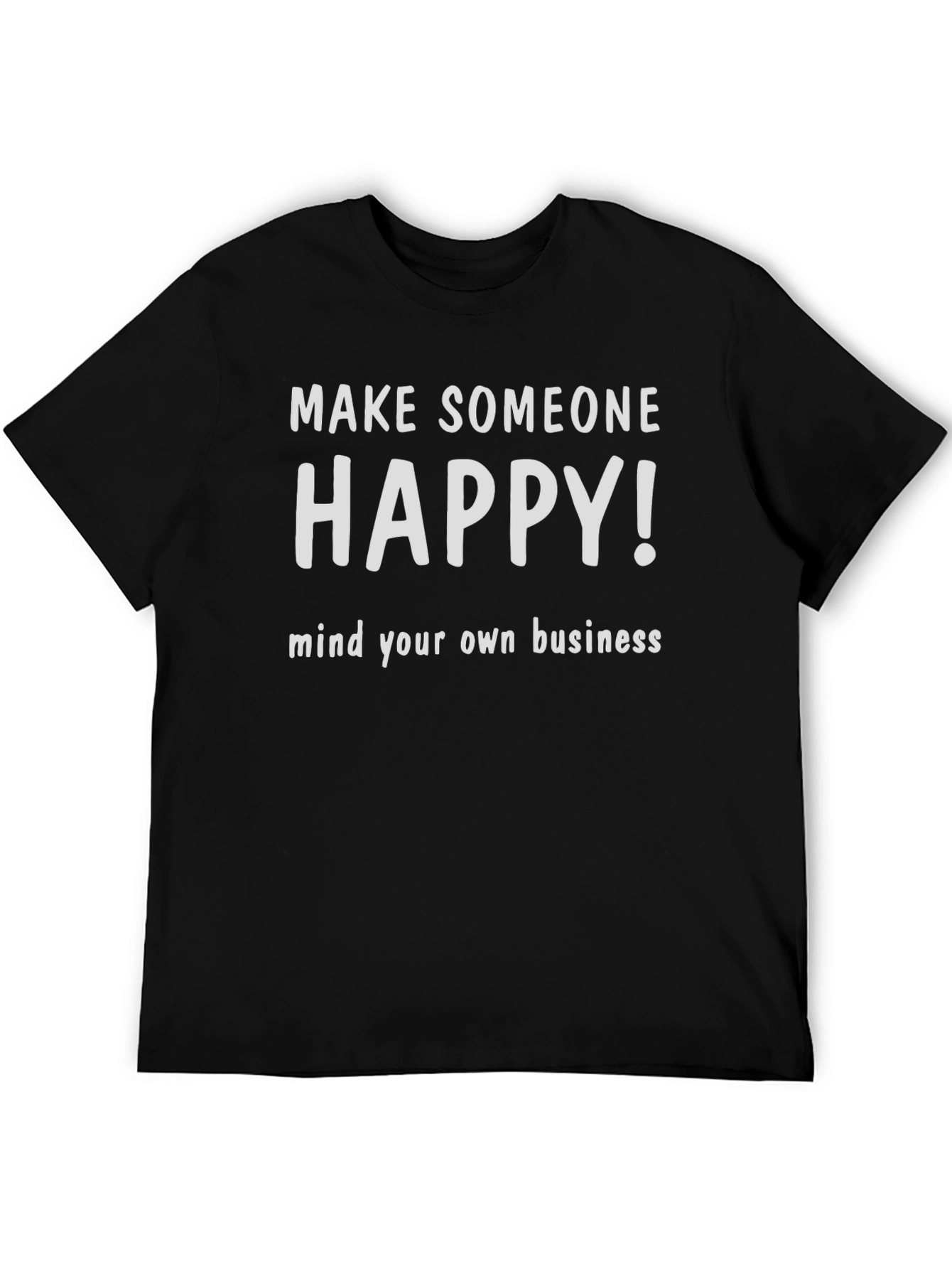 Black Make Someone Happy Graphic Tee - Mind Your Own Business view 5