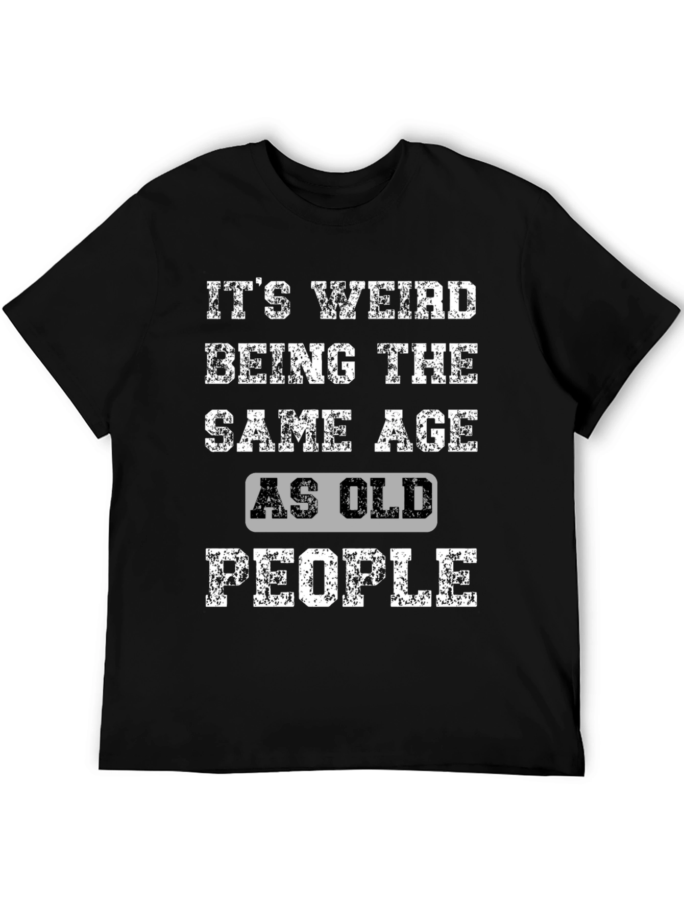 Black It's Weird Being The Same Age As Old People T-Shirt view 5
