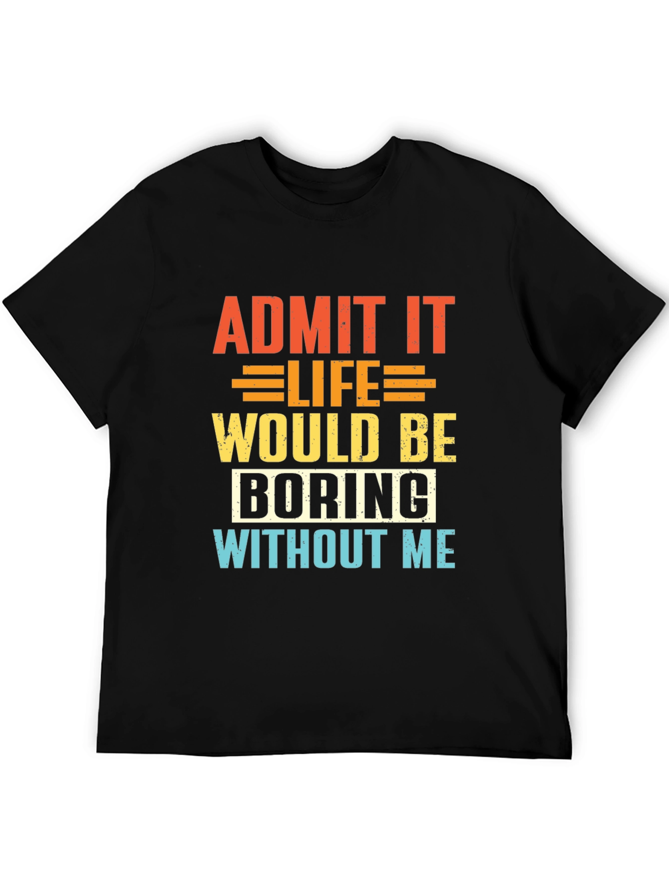 Black Funny Slogan T-Shirt - Admit It Life Would Be Boring view 5