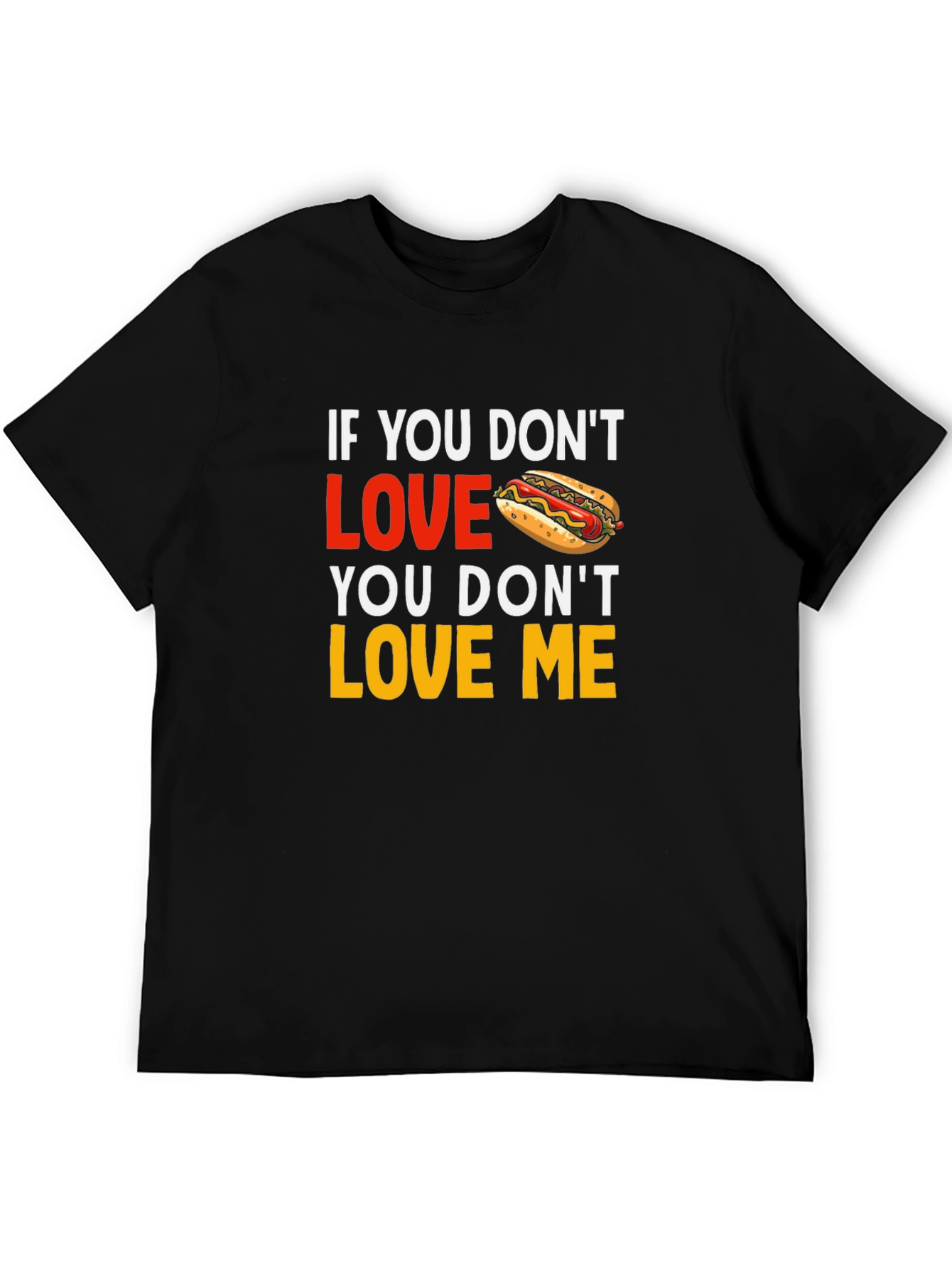 Black Funny Hot Dog Lover T-Shirt: If You Don't Love Hot Dogs, You Don't Love Me view 5