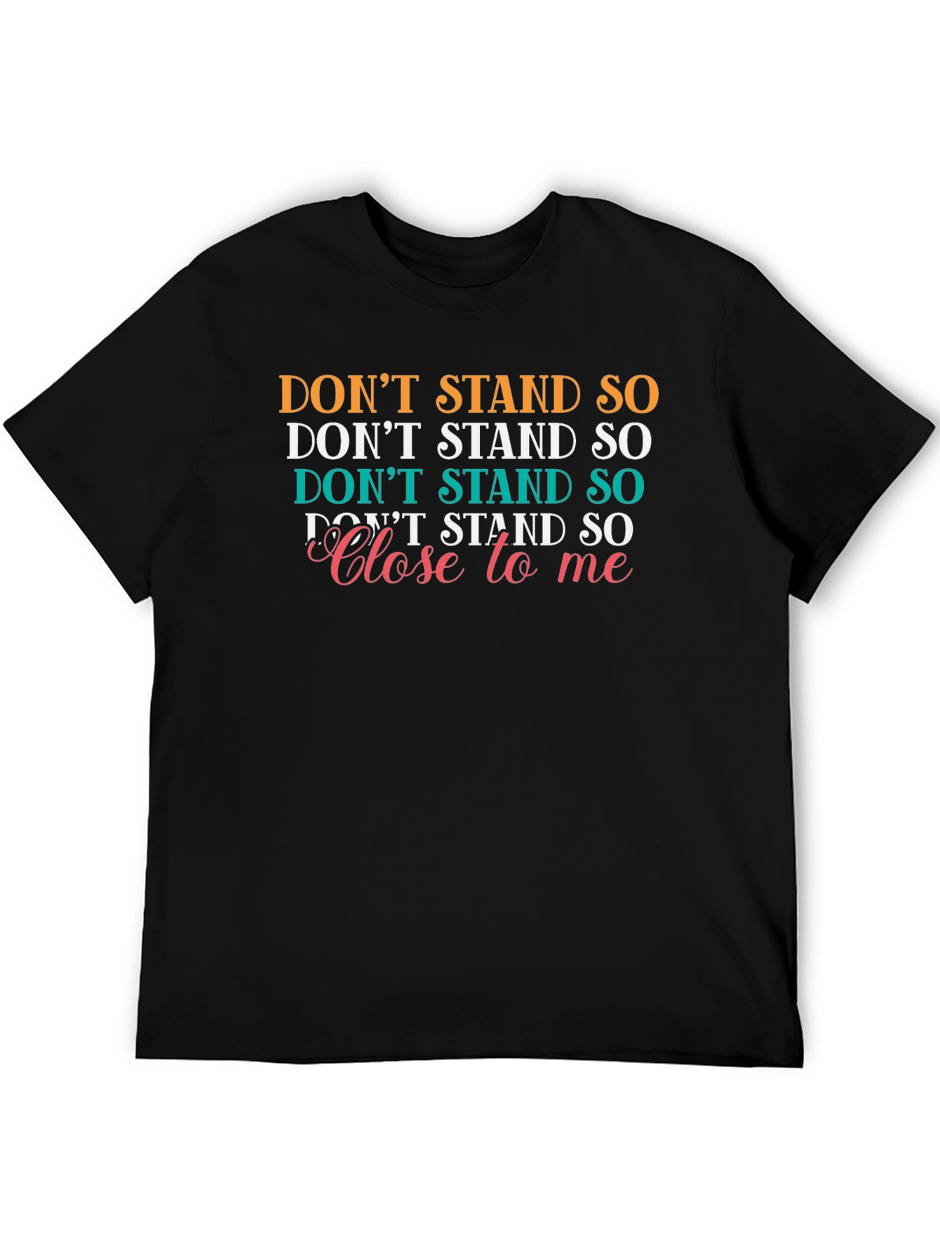 Black Don't Stand So Close T-Shirt - Novelty Graphic Tee view 5