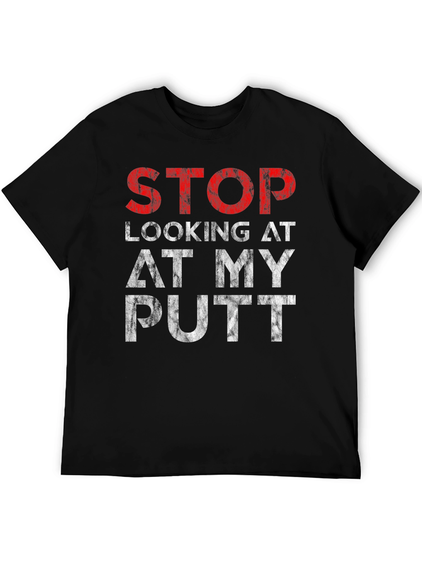 Black Stop Looking At My Putt Graphic T-Shirt view 5