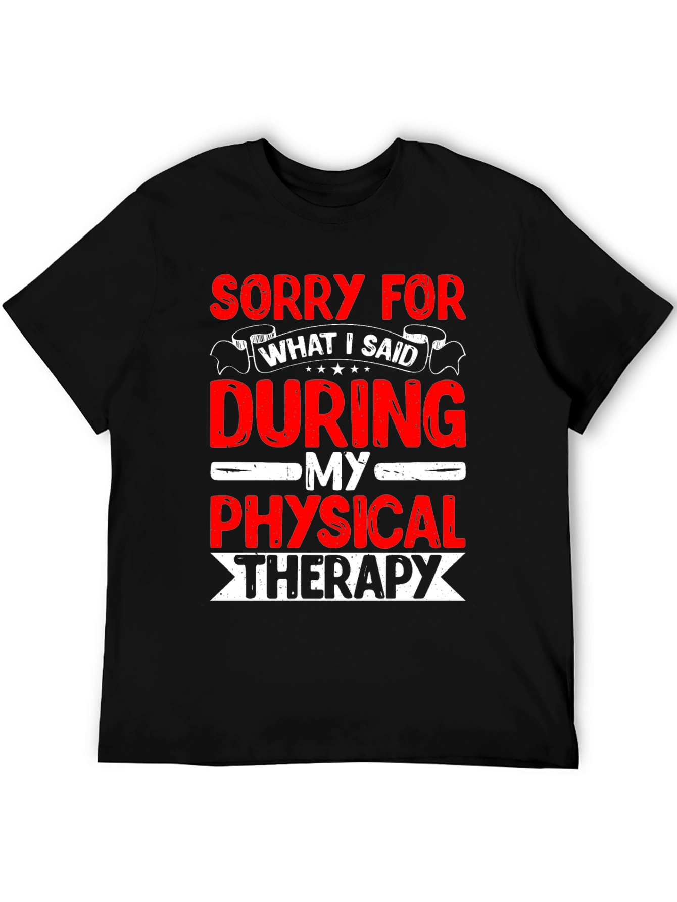 Black Funny Physical Therapy T-Shirt - Sorry For What I Said view 5