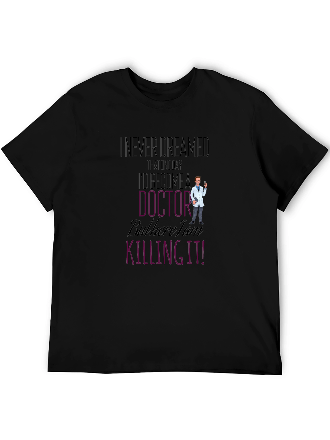 Black I Never Dreamed Doctor T-Shirt Funny Gift view 5