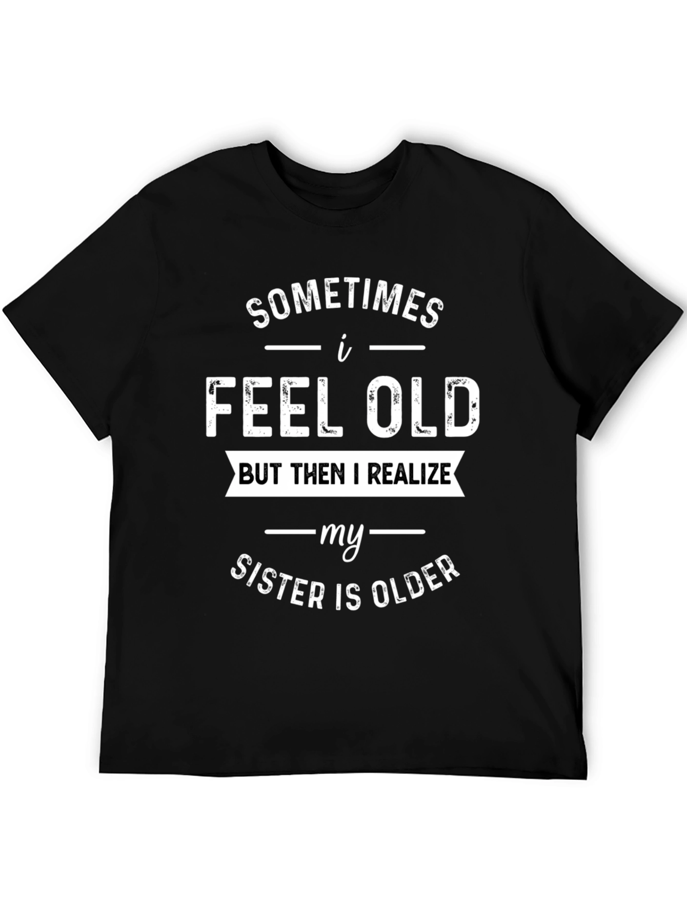 Black Funny Sister T-Shirt - Sometimes I Feel Old view 5