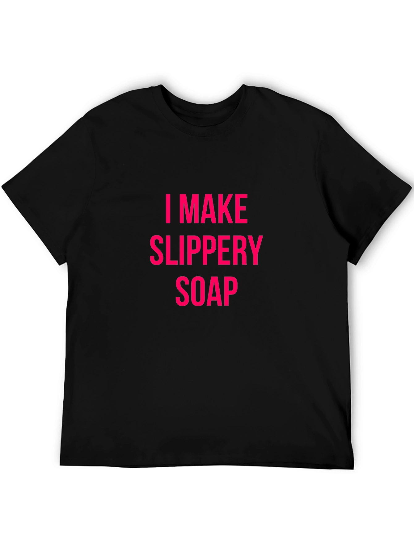 Black I Make Slippery Soap Black T-Shirt Funny Gift view 5