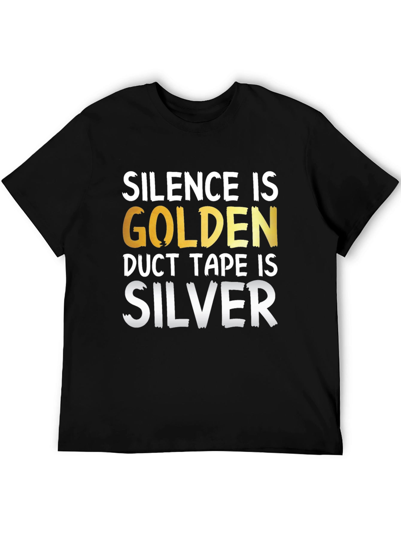 Black Silence is Golden Duct Tape is Silver Funny T-Shirt view 5