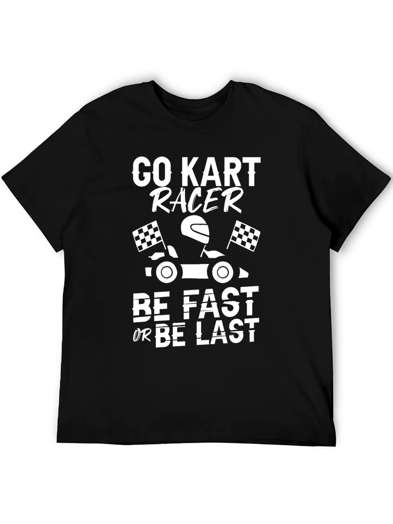 Black Go Kart Racer T-Shirt - Be Fast or Be Last view 5