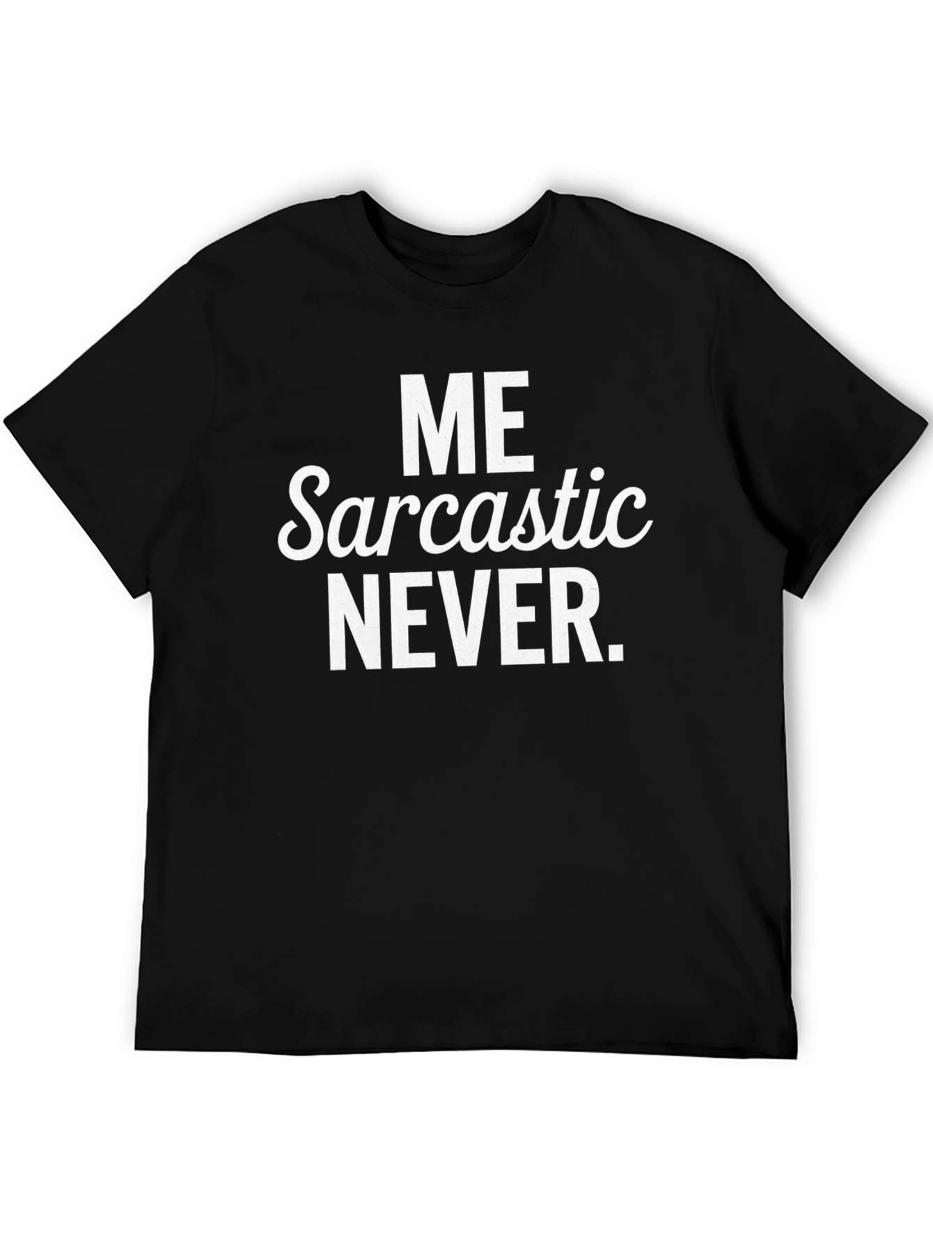 Black Funny Sarcastic Tee - Me Sarcastic Never view 5