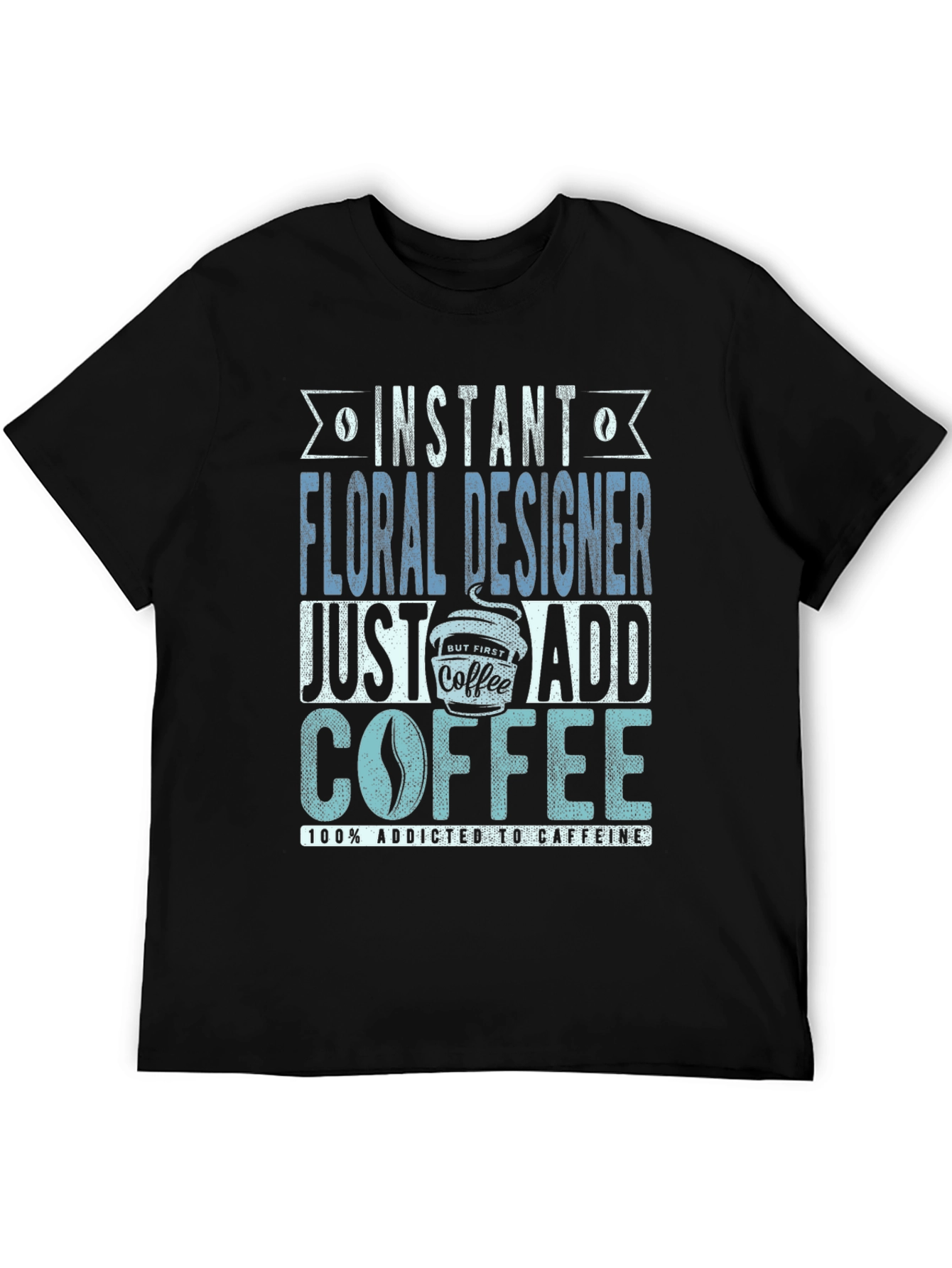 Black Instant Floral Designer Add Coffee T-Shirt view 5