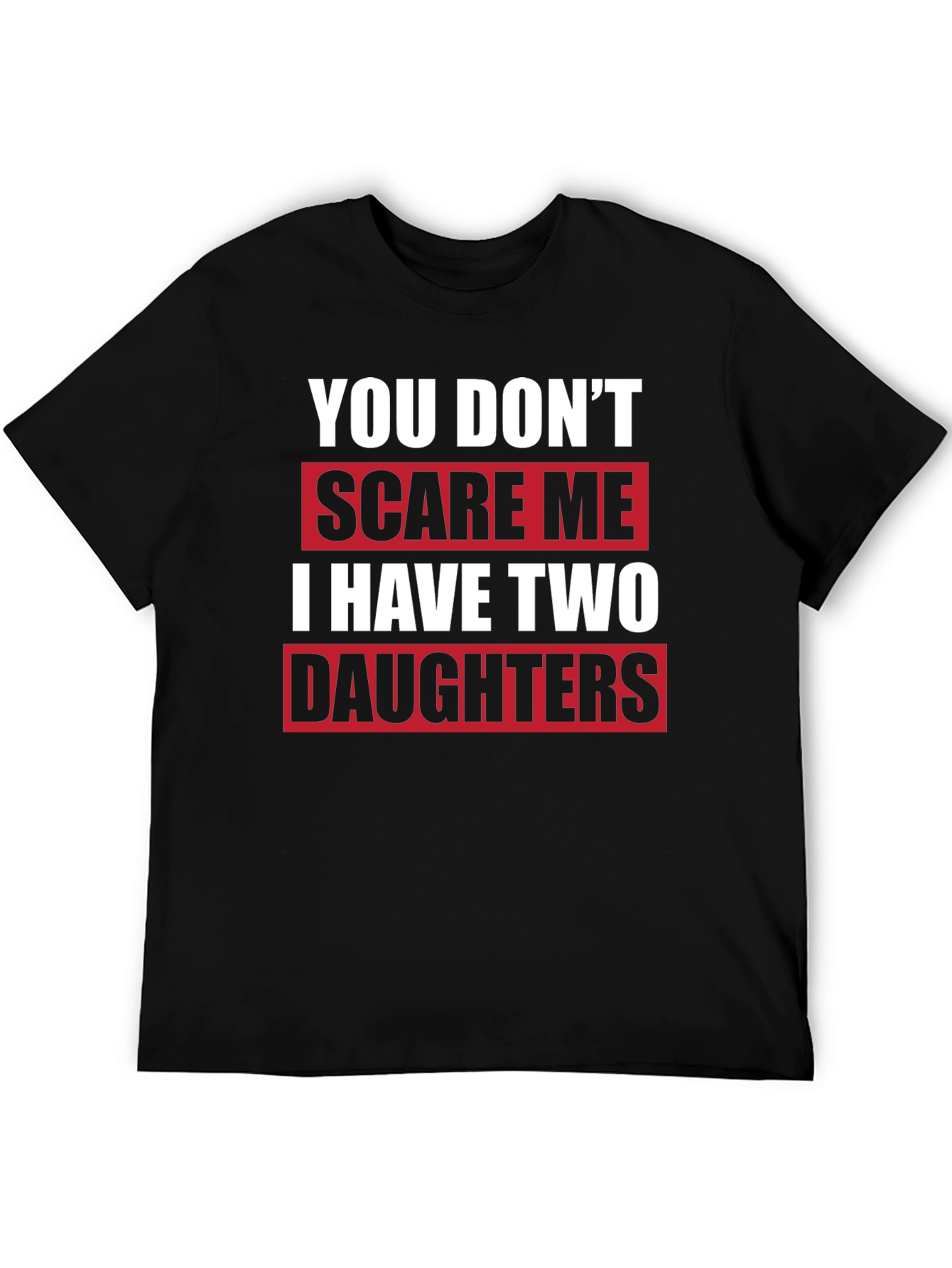 Black Funny Dad T-Shirt - You Don't Scare Me I Have Two Daughters view 5